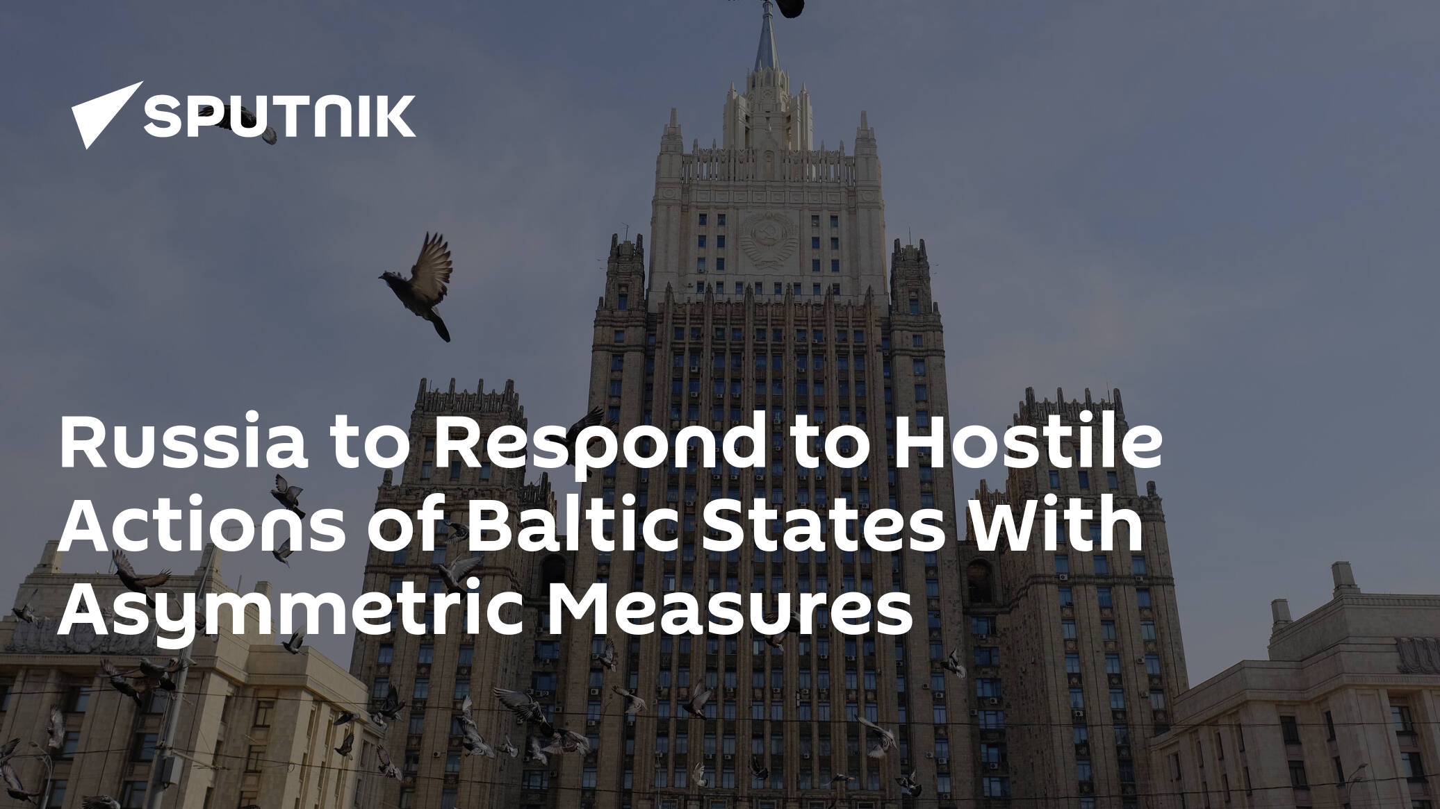 Russia to Respond to Hostile Actions of Baltic States With Asymmetric Measures