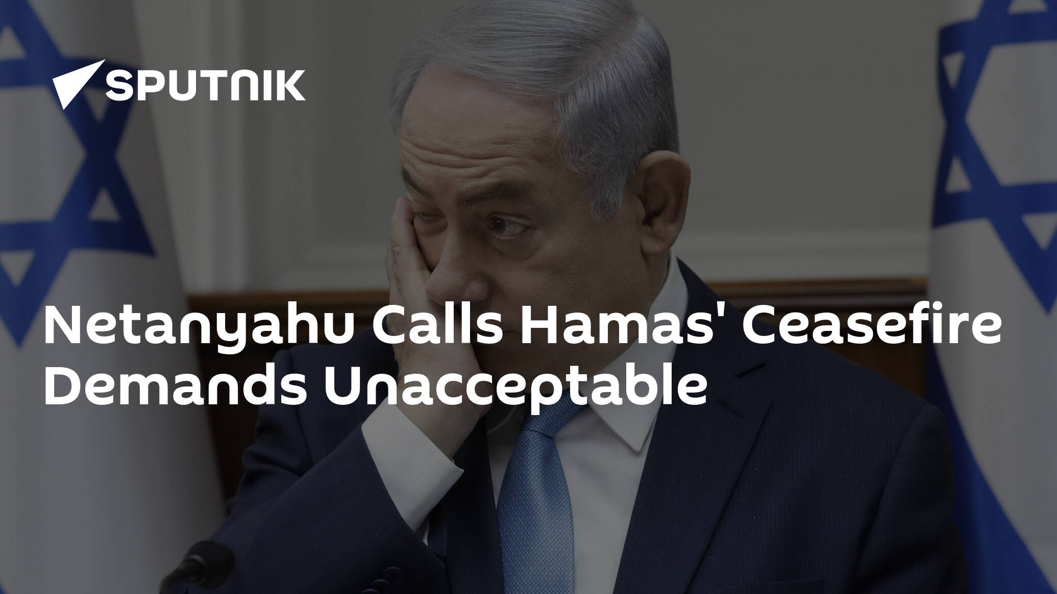 Netanyahu Calls Hamas' Ceasefire Demands Unacceptable
