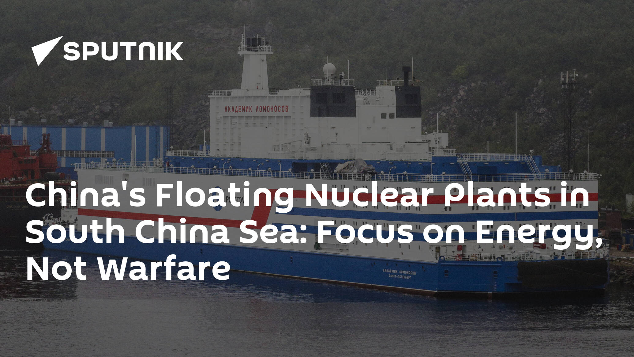 China's Floating Nuclear Plants in South China Sea: Focus on Energy, Not Warfare