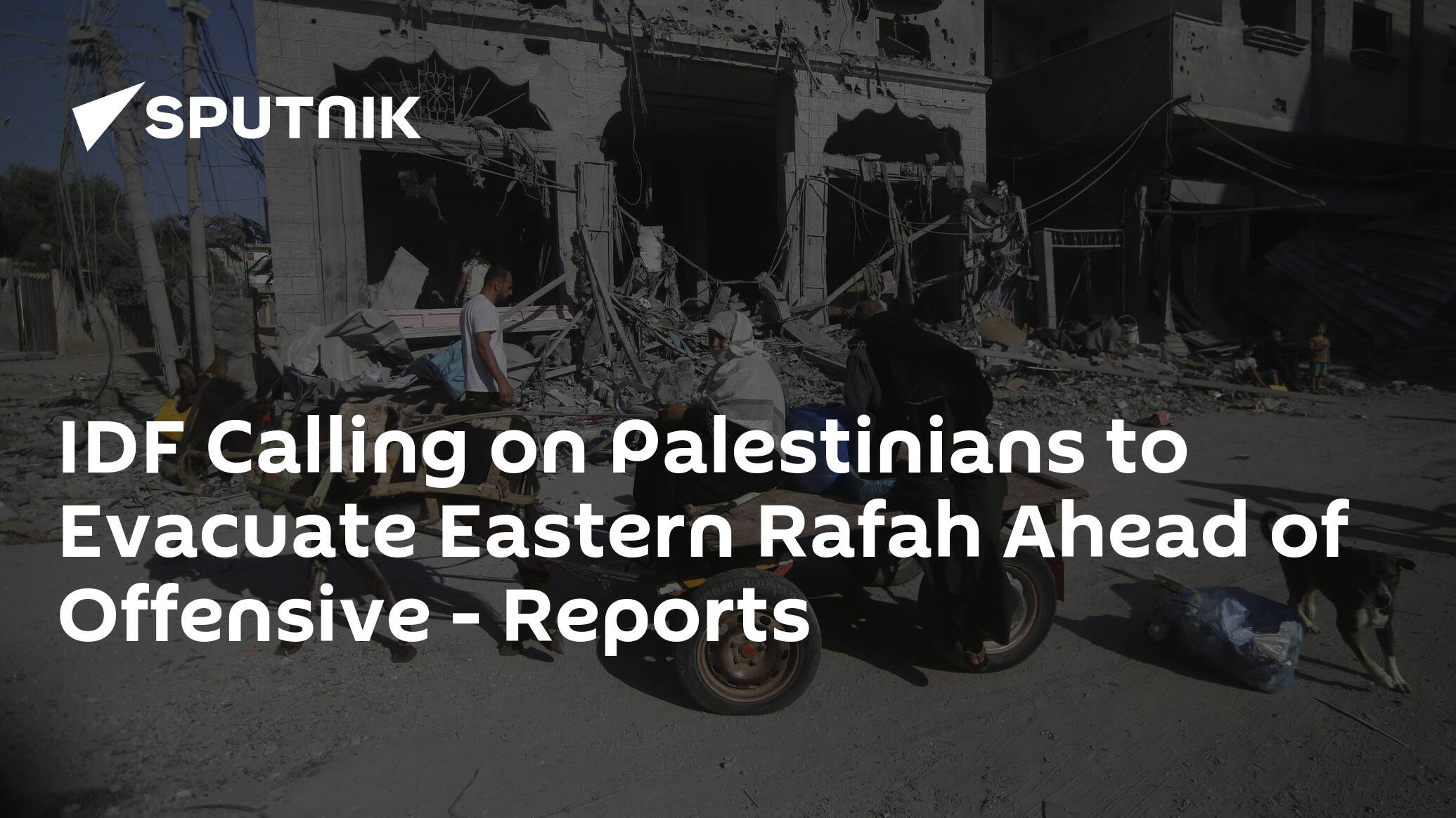 IDF Calling on Palestinians to Evacuate Eastern Rafah Ahead of Offensive – Reports