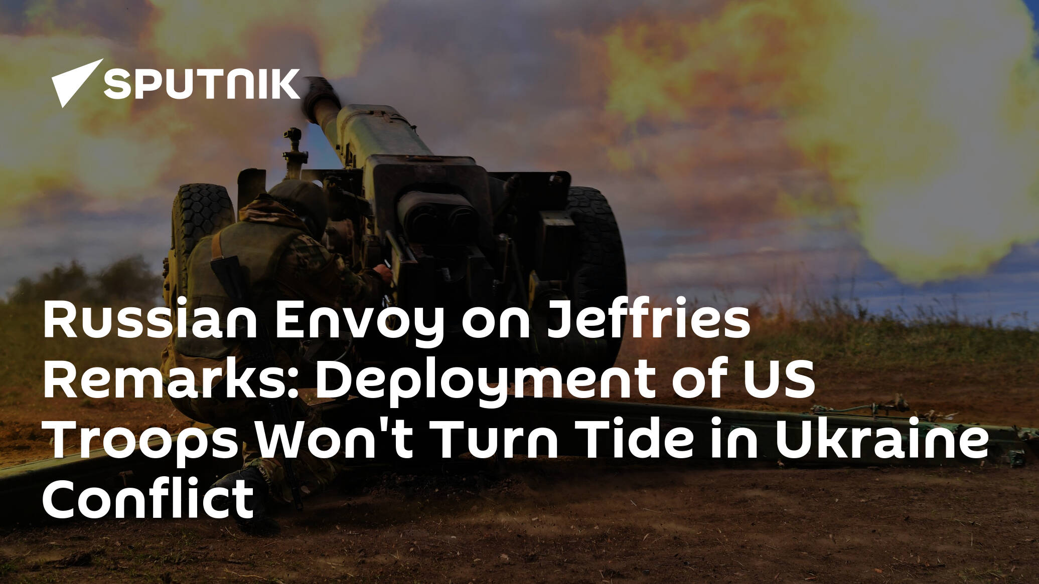 Russian Envoy on Jeffries Remarks: Deployment of US Troops Won't Turn Tide in Ukraine Conflict