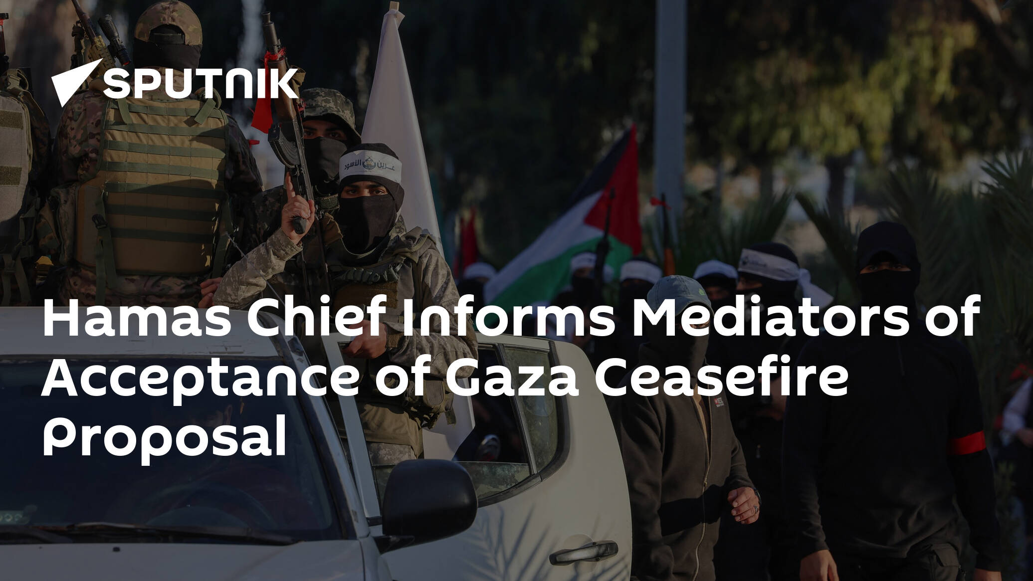 Hamas Chief Informs Mediators of Acceptance of Gaza Ceasefire Proposal