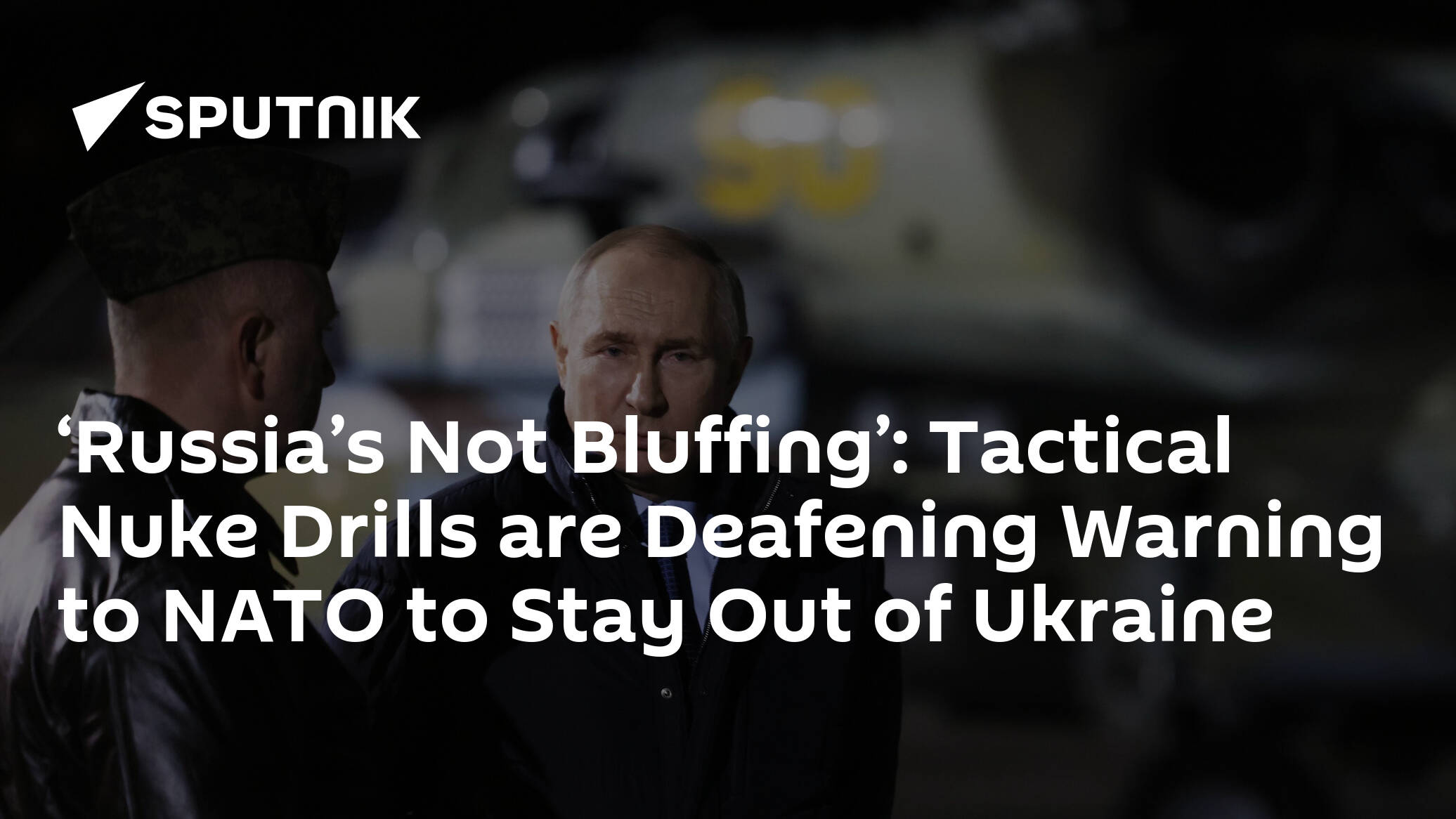 ‘Russia’s Not Bluffing’: Tactical Nuke Drills are Deafening Warning to NATO to Stay Out of Ukraine
