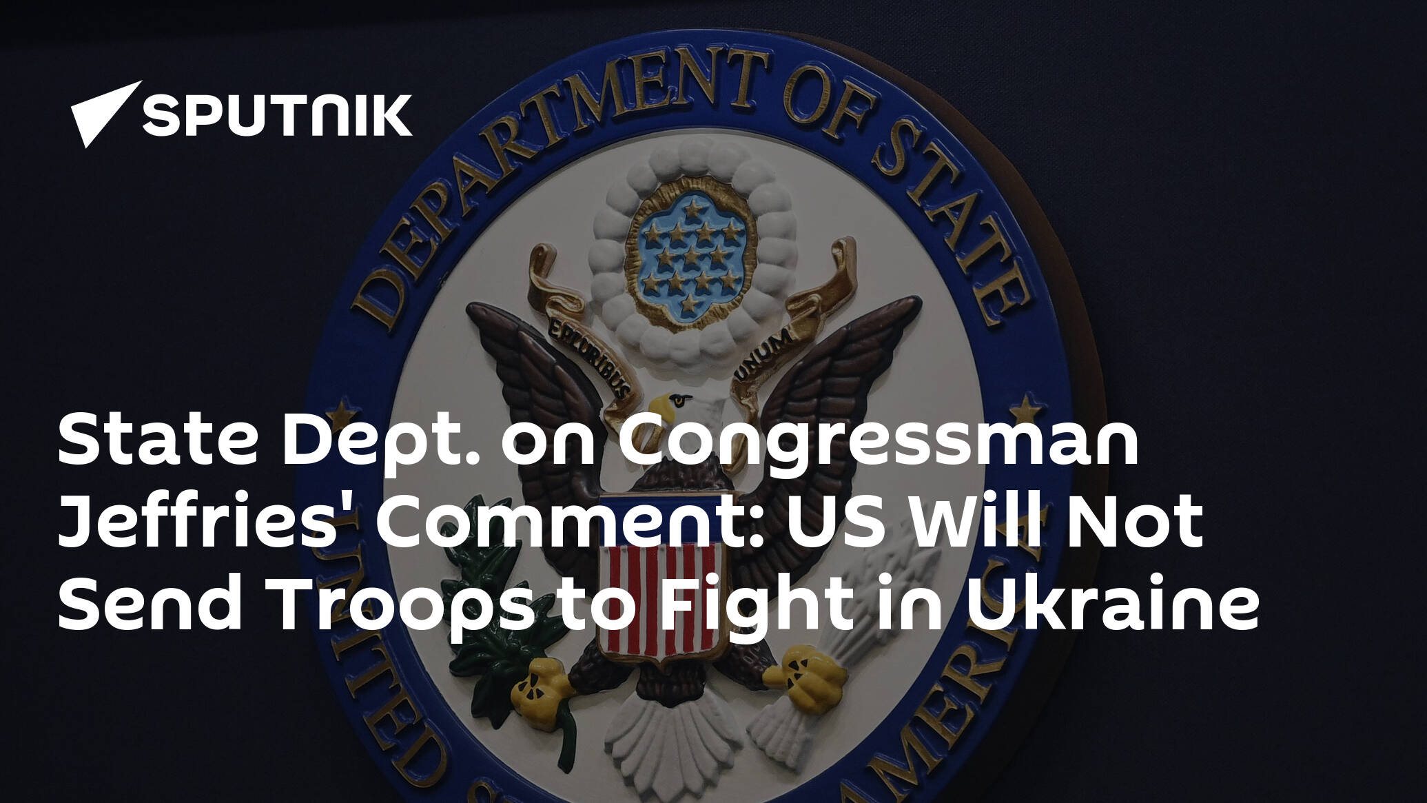 State Dept. on Congressman Jeffries' Comment: US Will Not Send Troops to Fight in Ukraine
