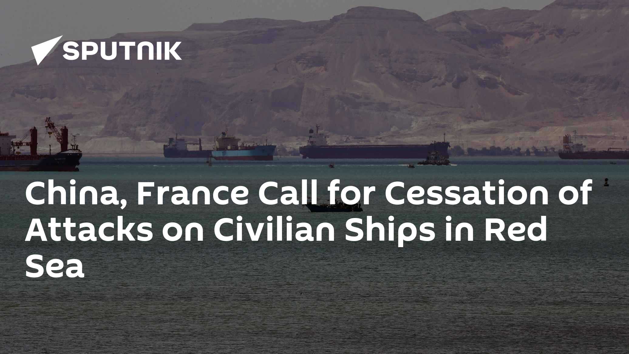 China, France Call for Cessation of Attacks on Civilian Ships in Red Sea - Vimarsana News