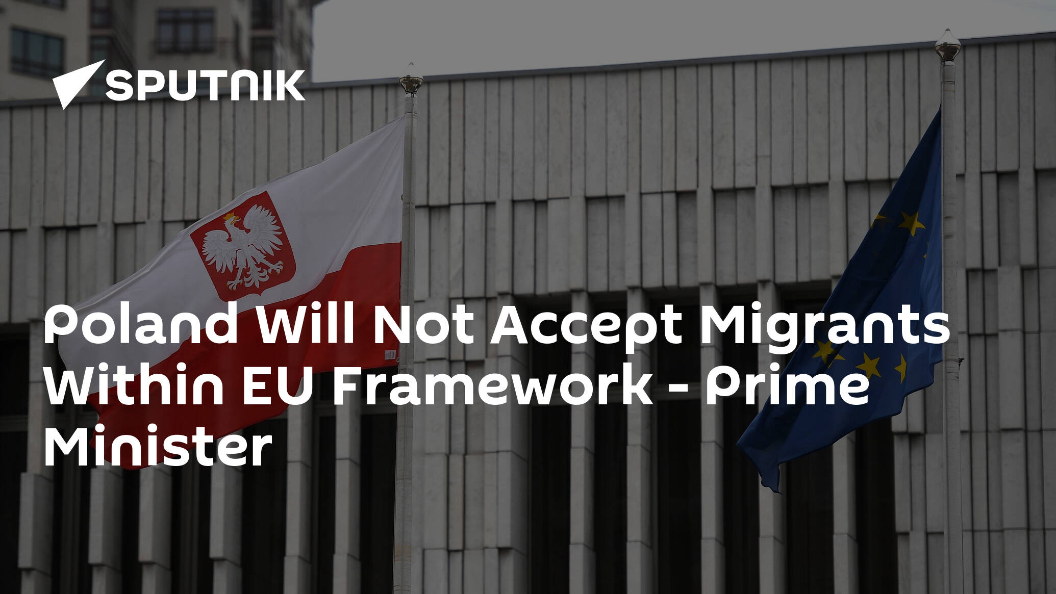 Poland Will Not Accept Migrants Within EU Framework – Prime Minister
