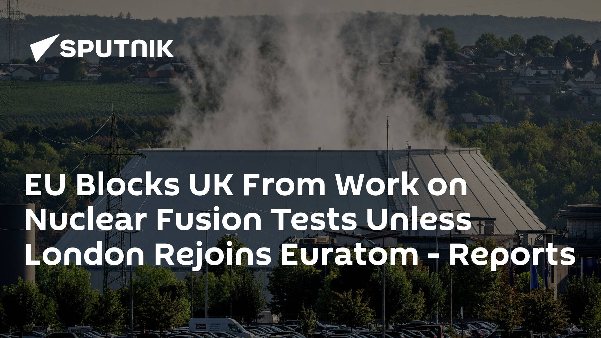 EU Blocks UK From Work on Nuclear Fusion Tests Unless London Rejoins Euratom – Reports