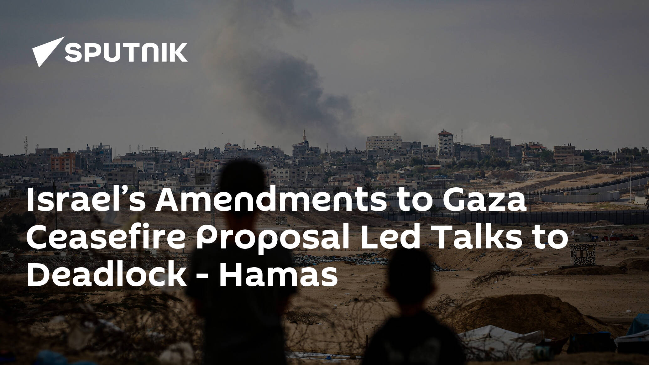 Israel’s Amendments to Gaza Ceasefire Proposal Led Talks to Deadlock – Hamas