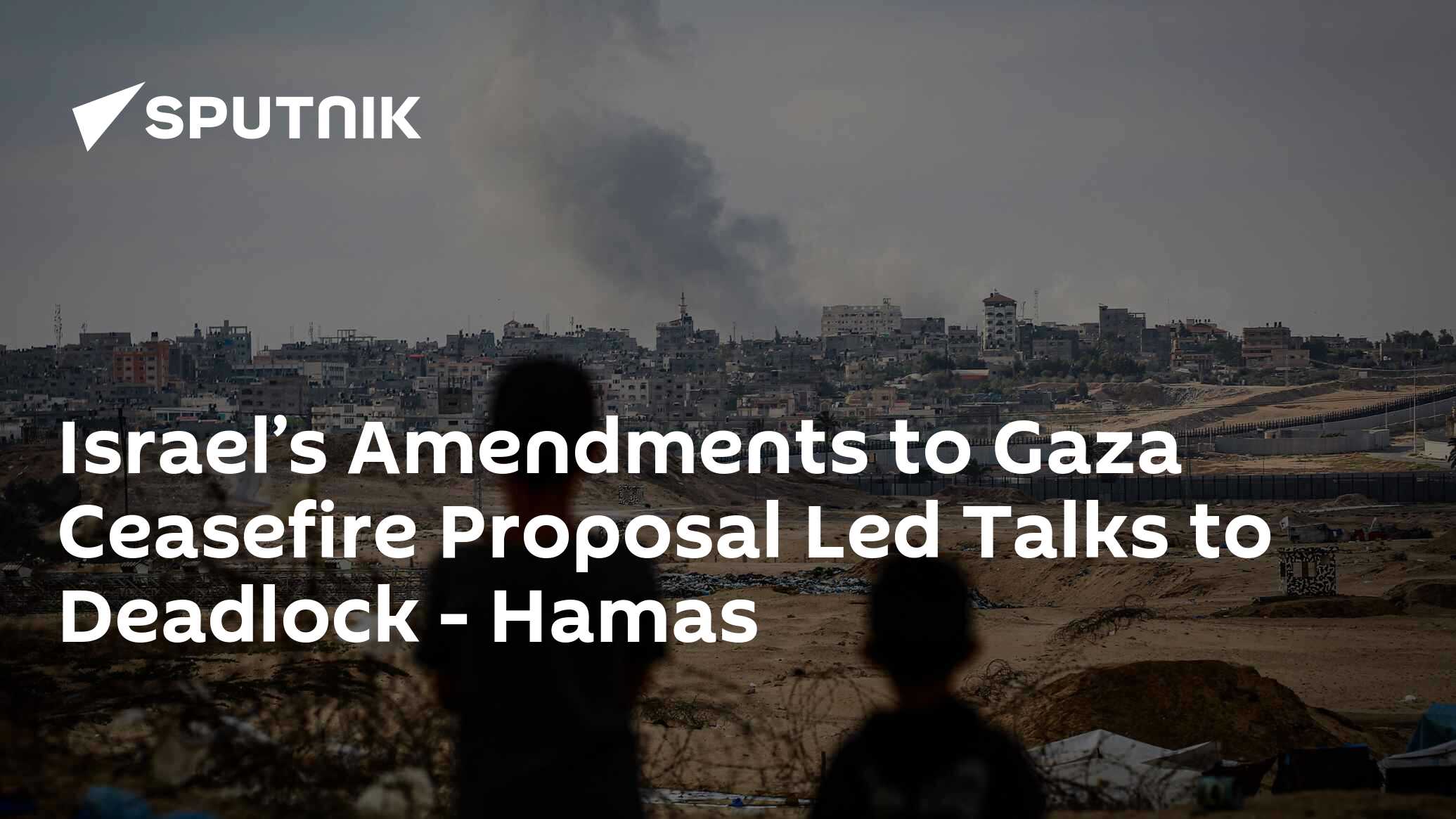 Israel’s Amendments to Gaza Ceasefire Proposal Led Talks to Deadlock – Hamas