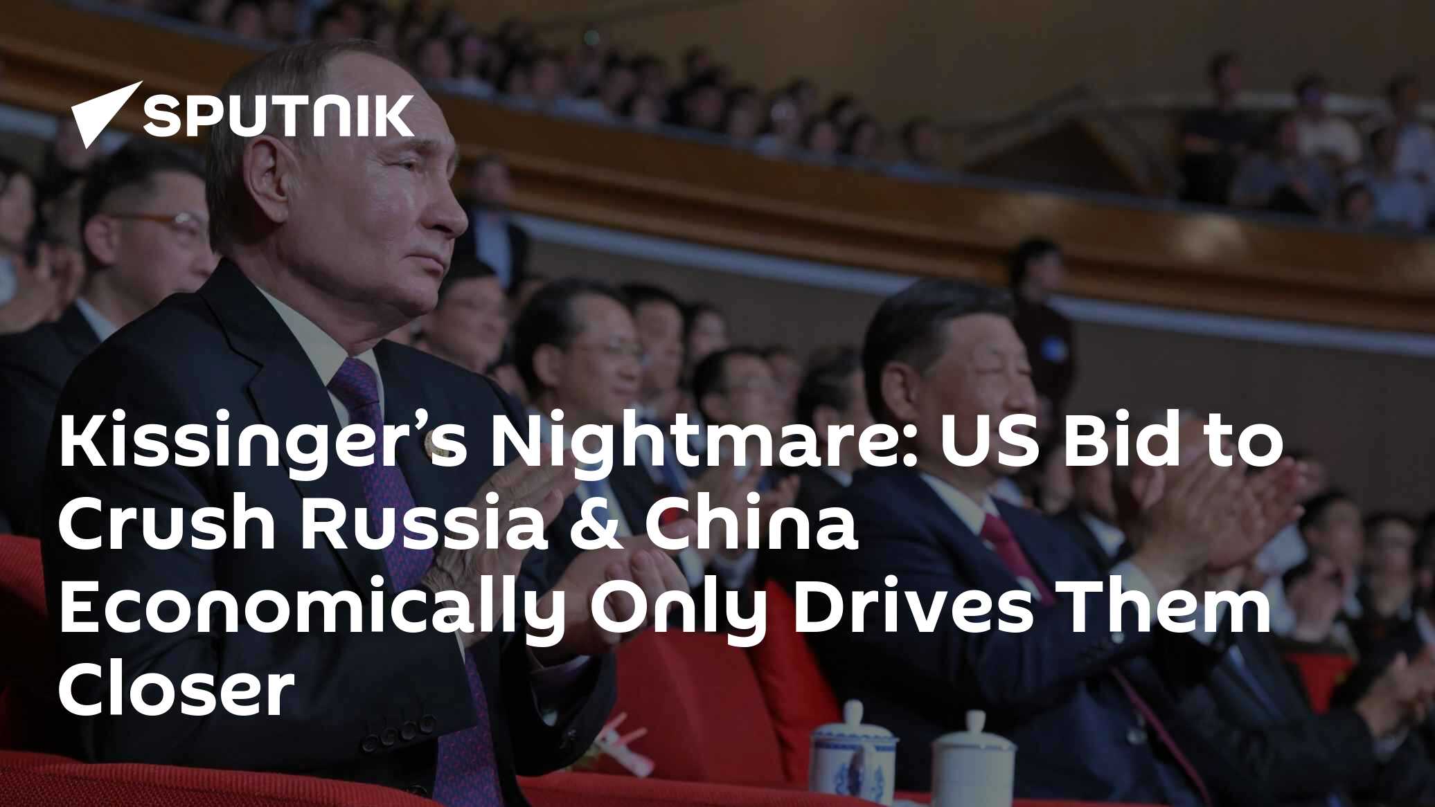 Kissinger's Nightmare: US Bid to Rip Russia & China Apart Using Economic Warfare Makes Them Stronger - Vimarsana News
