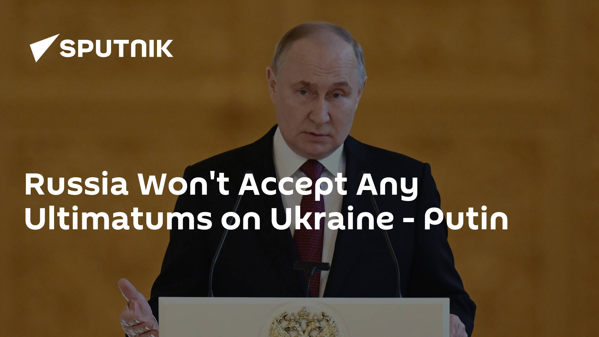 Russia Won't Accept Any Ultimatums on Ukraine - Putin