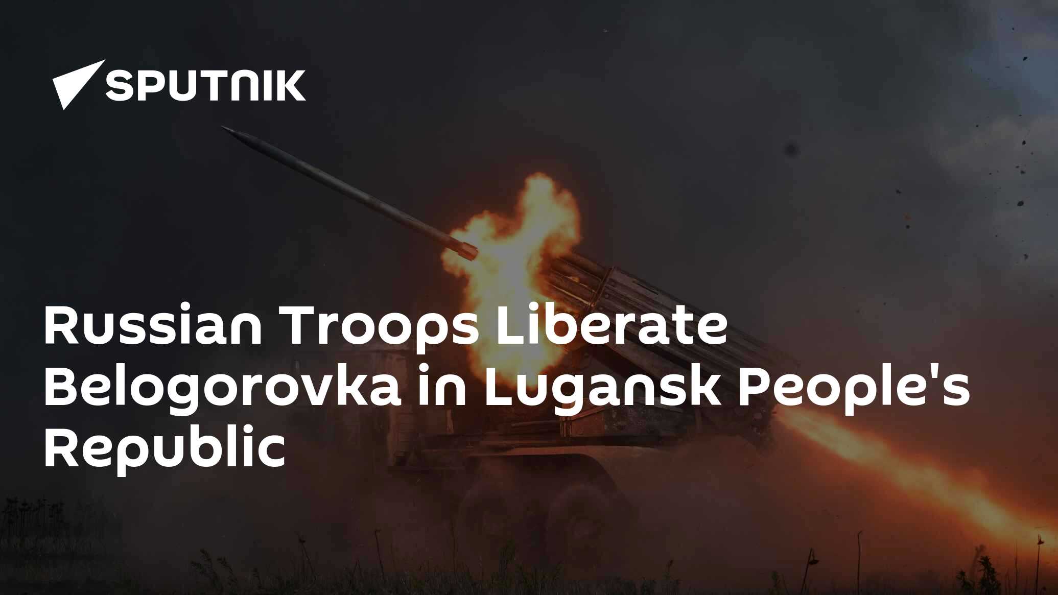 Russian Troops Liberate Belogorovka in Lugansk People's Republic