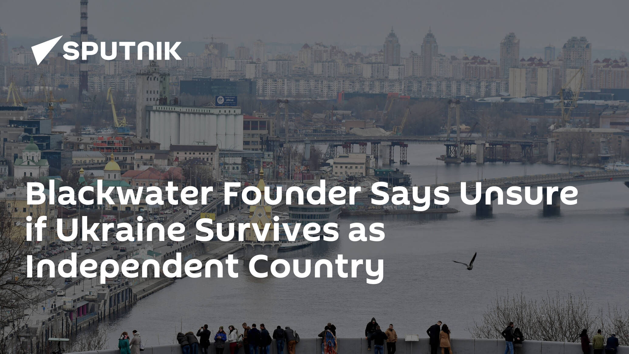 Blackwater Founder Says Unsure if Ukraine Survives as Independent Country