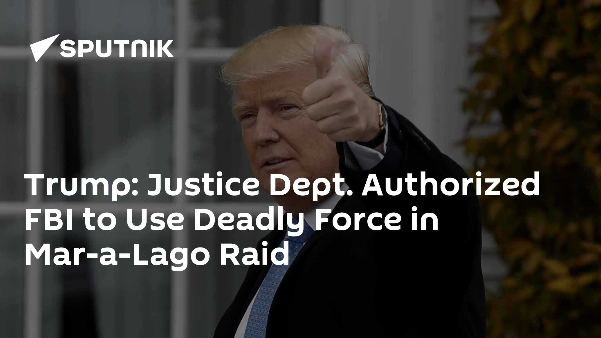 Trump: Justice Dept. Authorized FBI to Use Deadly Force in Mar-a-Lago ...