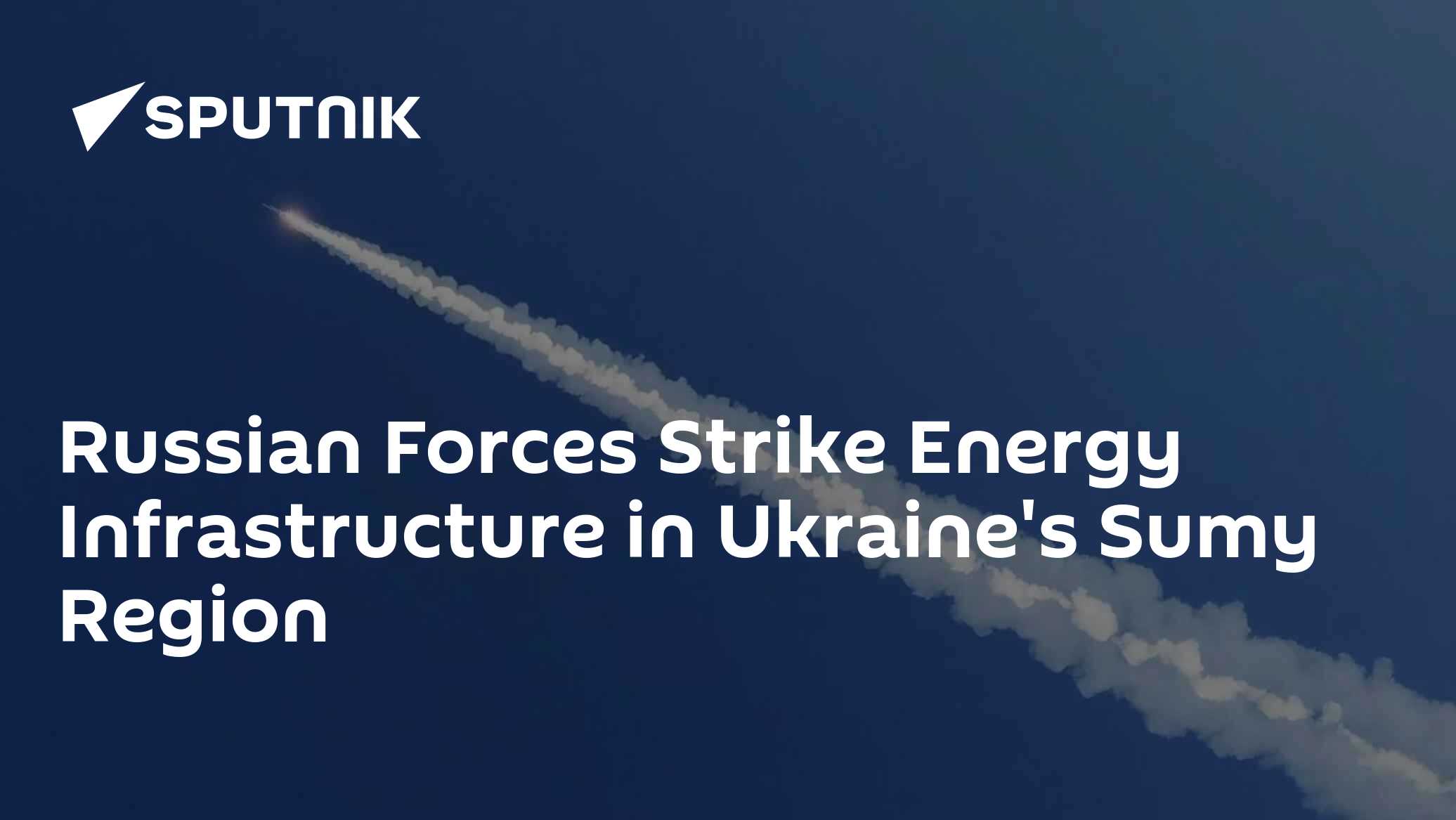 Russian Forces Strike Energy Infrastructure in Ukraine's Sumy Region - Vimarsana News