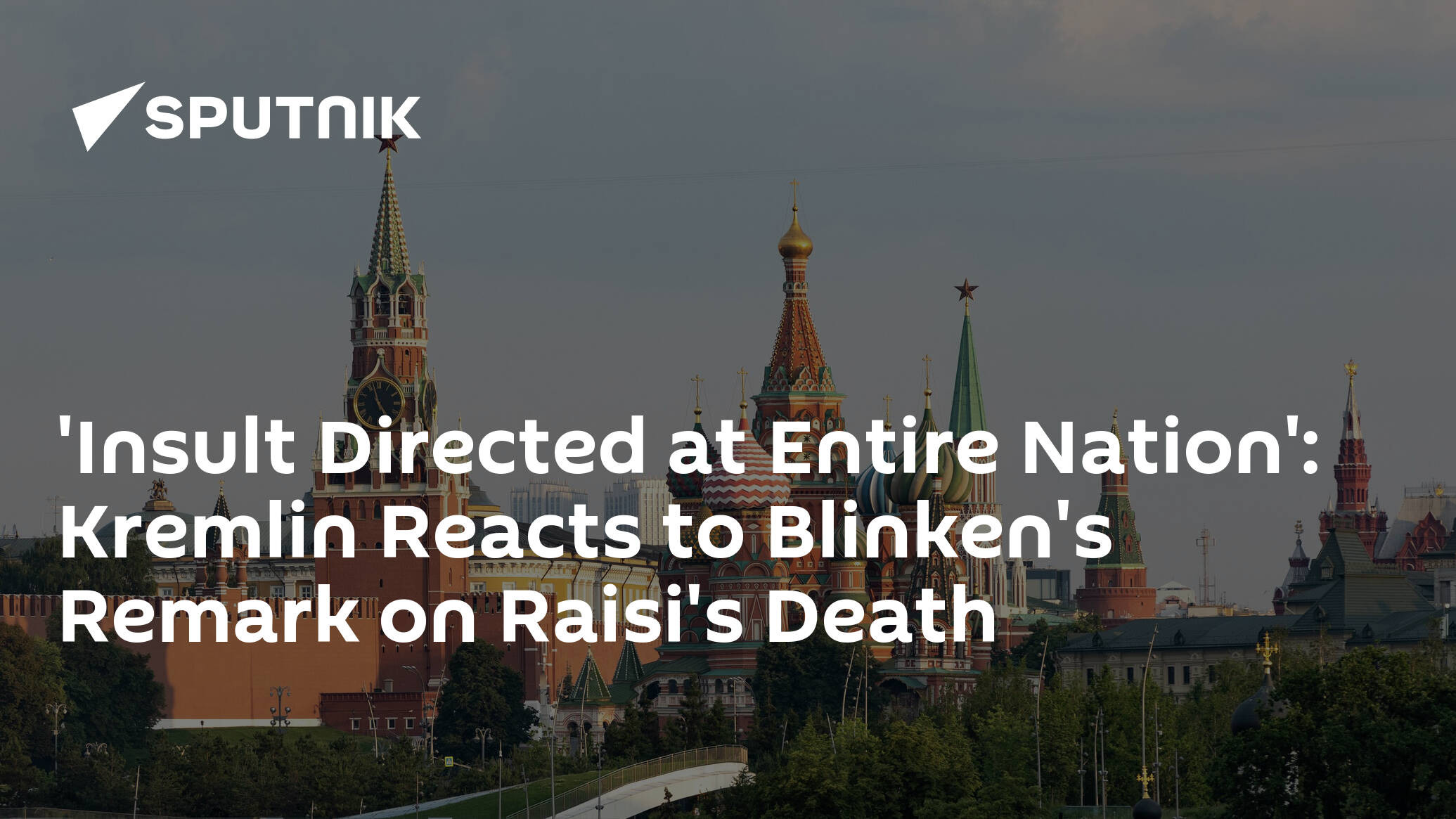 'Insult Directed at Entire Nation': Kremlin Reacts to Blinken's Remark on Raisi's Death