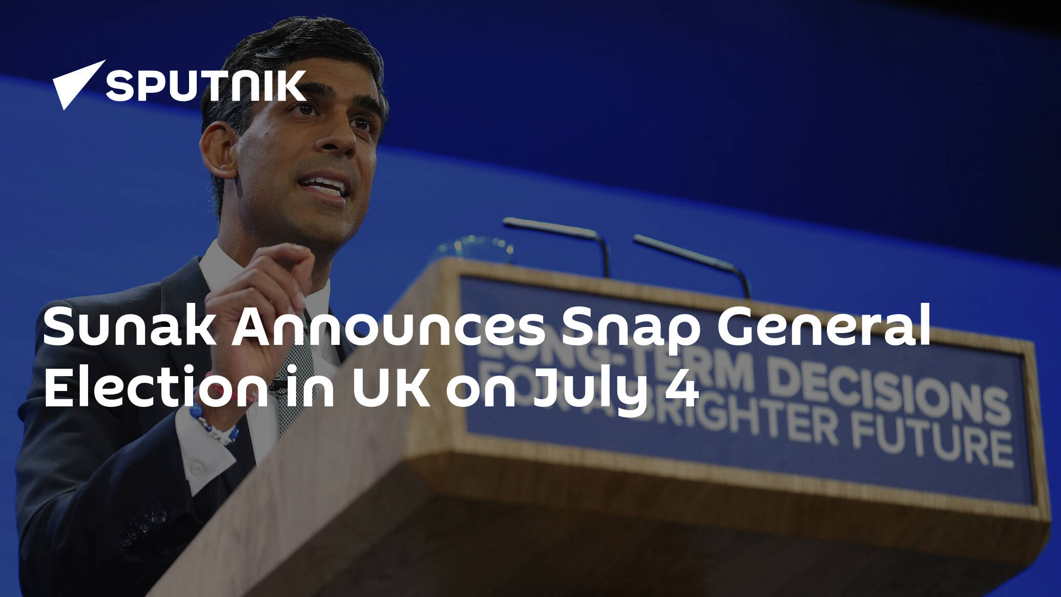 Sunak Announces Snap General Election in UK on July 4