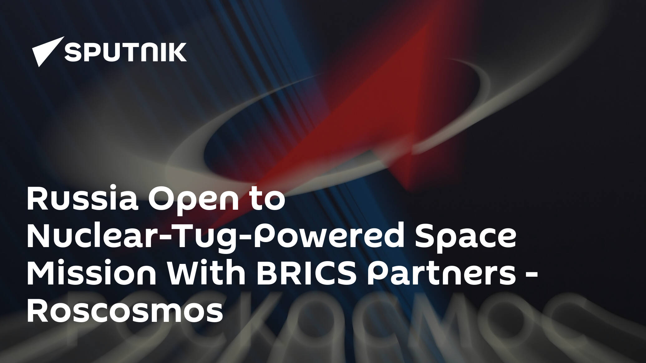 Russia Open to Nuclear-Tug-Powered Space Mission With BRICS Partners – Roscosmos