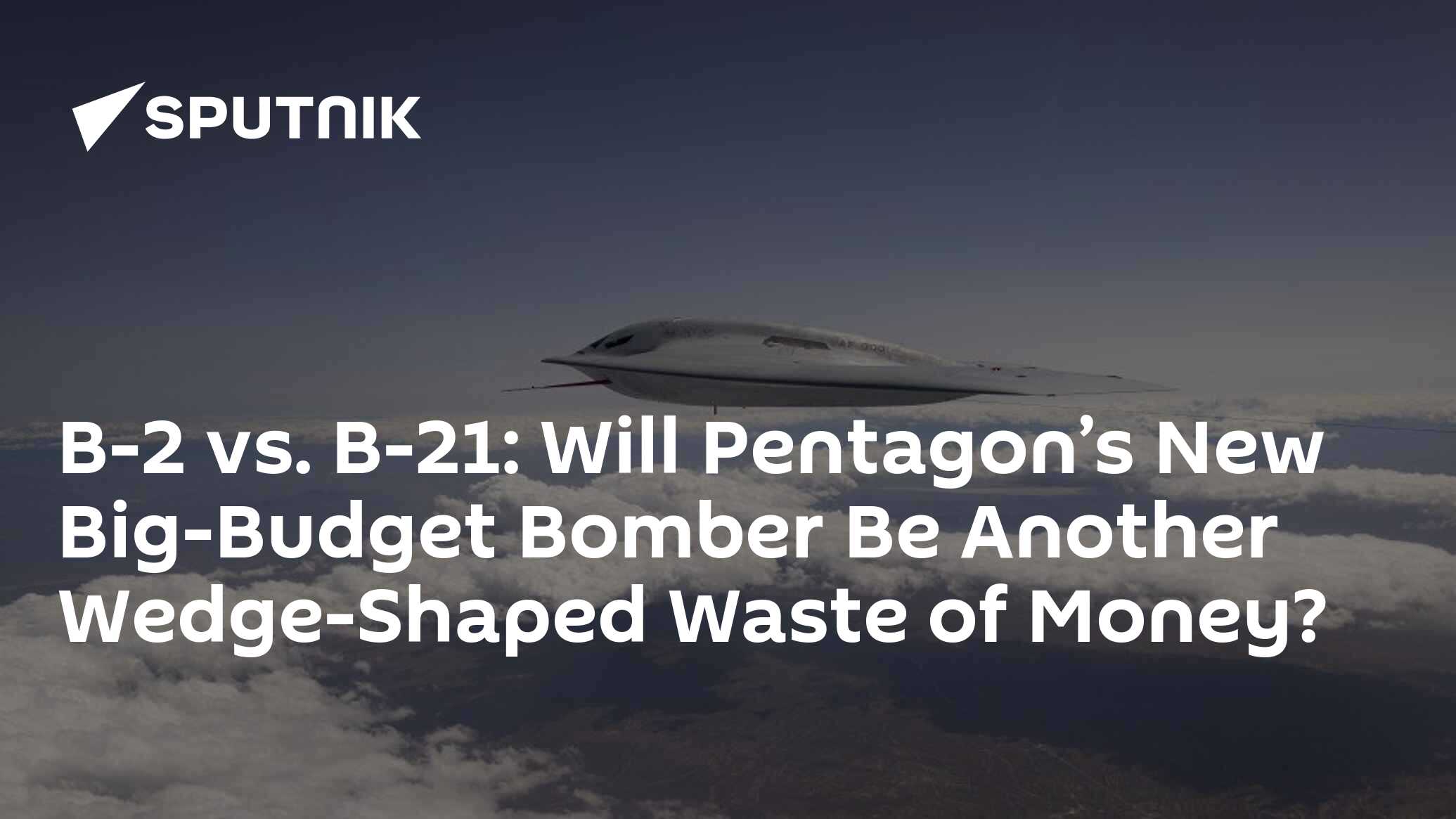 B-2 Vs. B-21: Will Pentagon’s New Big-Budget Bomber Be Another Wedge ...