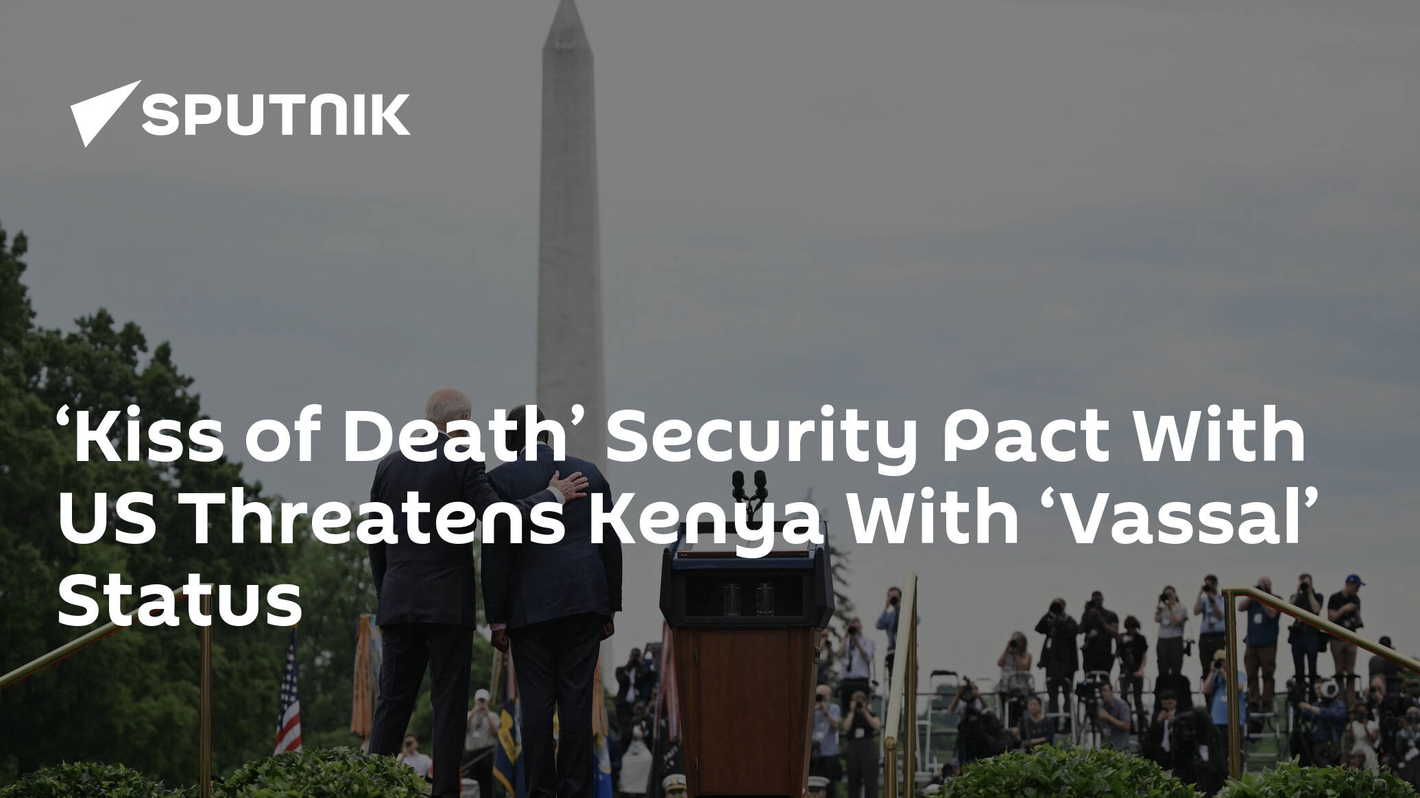 ‘Kiss of Death’ Security Pact With US Threatens Kenya With ‘Vassal’ Status