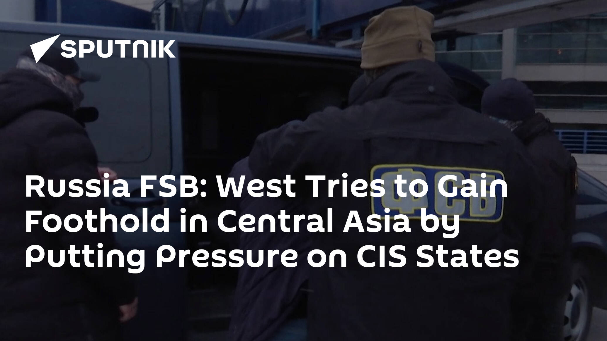 Russia FSB West Tries to Gain Foothold in Central Asia