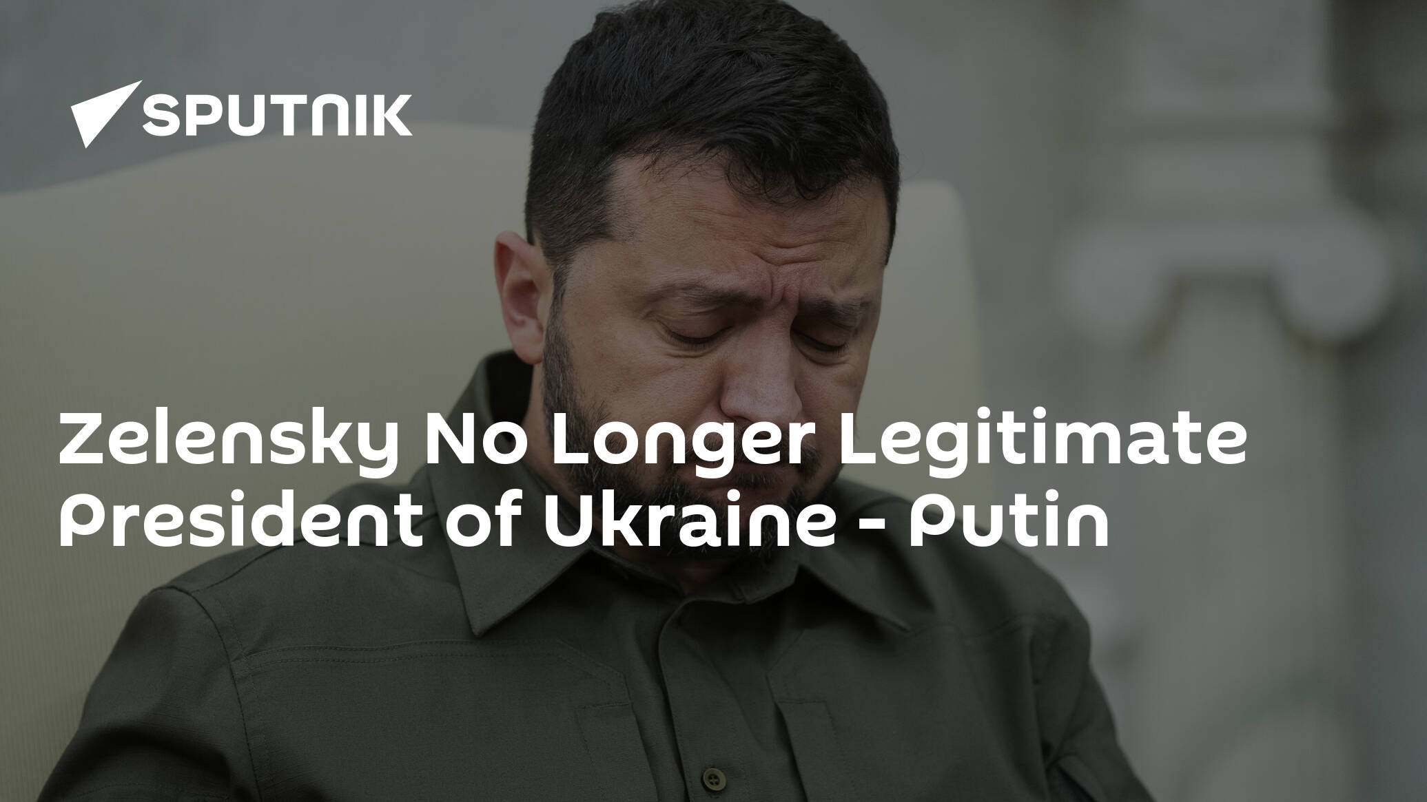 Zelensky No Longer Legitimate President of Ukraine - Putin