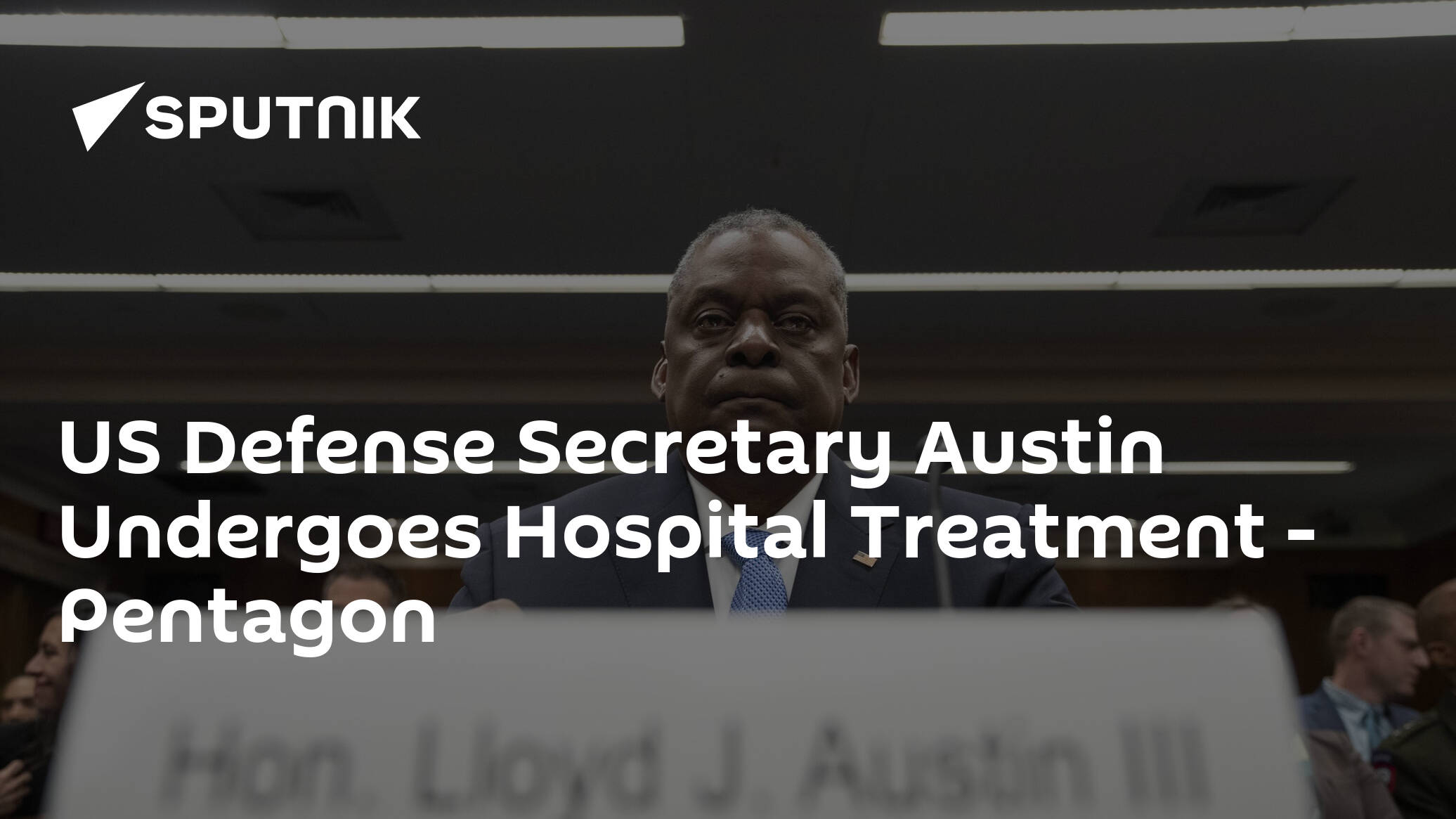 US Defense Secretary Austin Undergoes Hospital Treatment - Pentagon