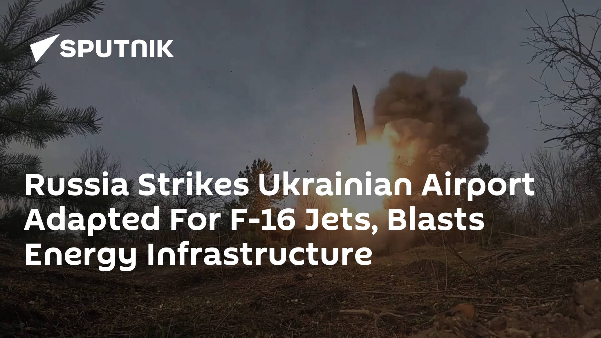 Russia Strikes Ukrainian Airport Adapted For F-16 Jets Blasts Energy