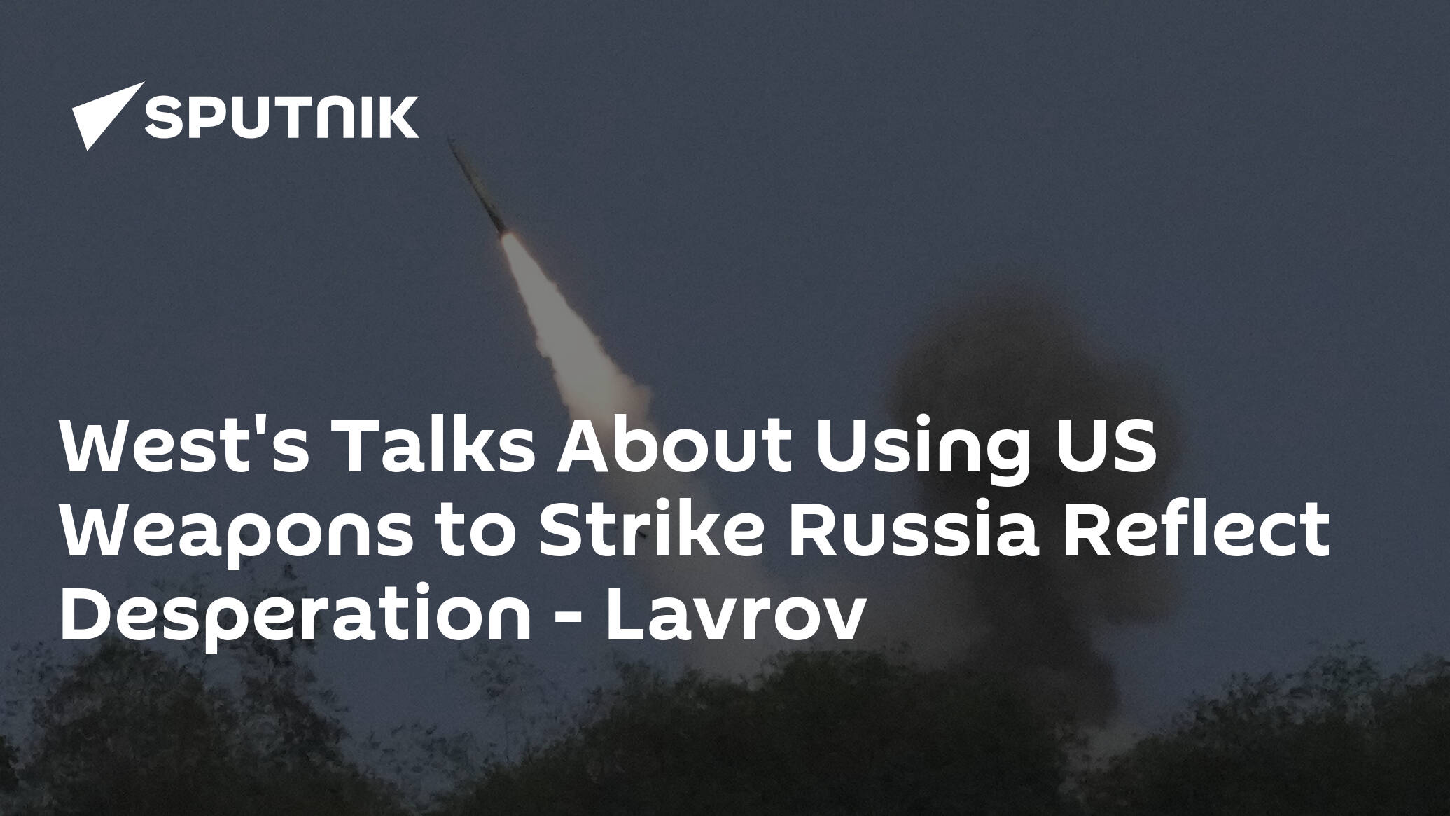 West's Talks About Using US Weapons to Strike Russia Reflect Desperation – Lavrov