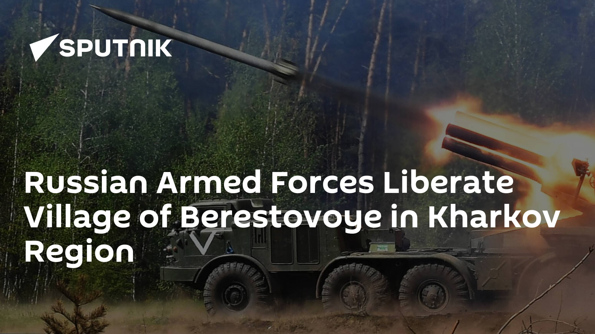 Russian Armed Forces Liberate Village of Berestovoye in Kharkov Region