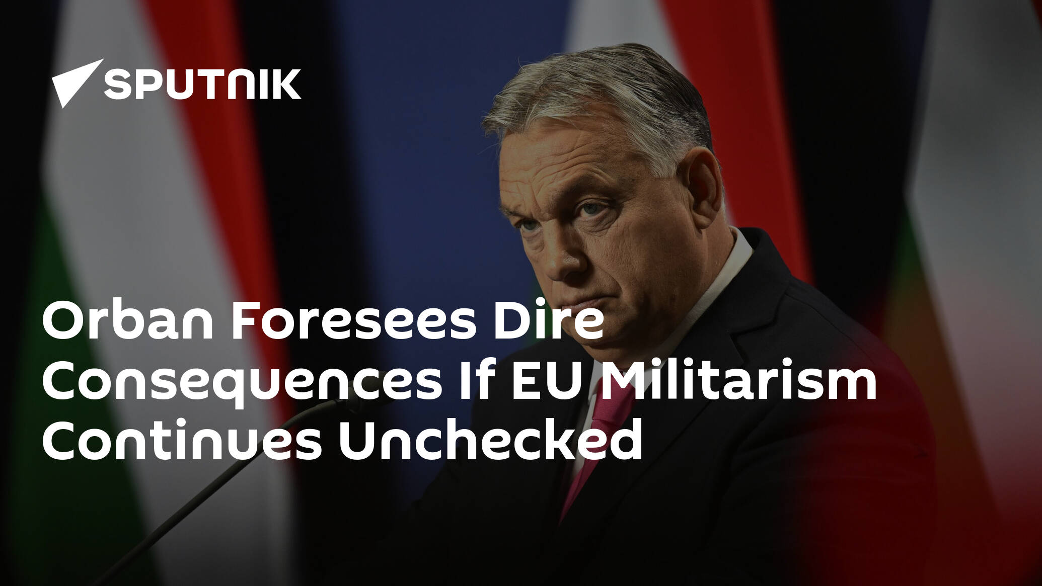 Orban Foresees Dire Consequences If EU Militarism Continues Unchecked