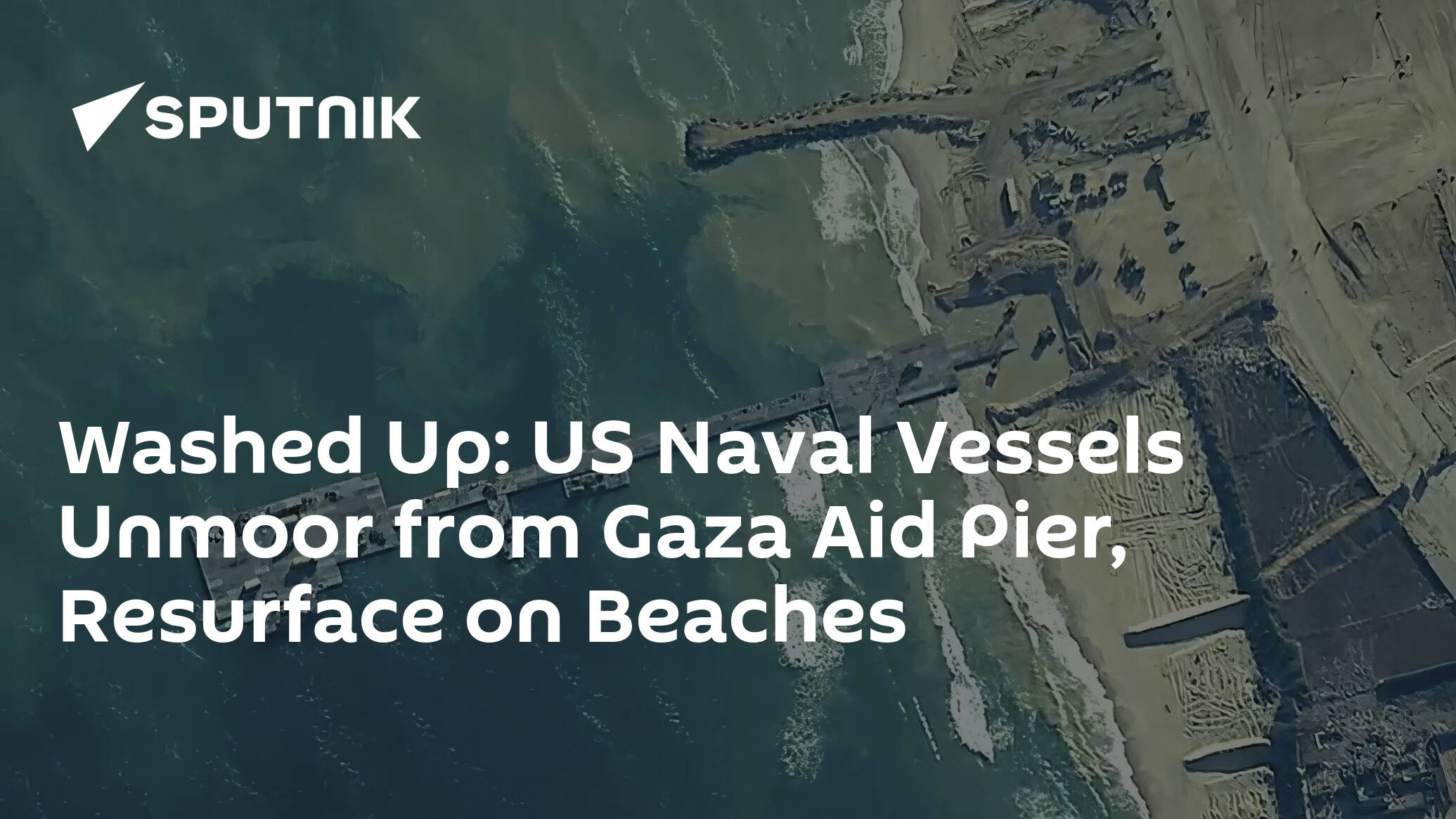 Washed Up US Naval Vessels Unmoor From Gaza Aid Pier
