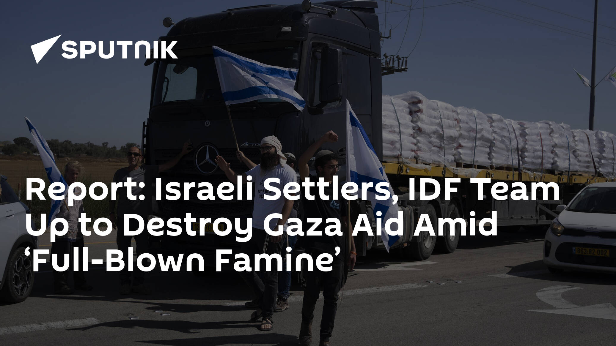 Report Israeli Settlers IDF Team Up to Destroy Gaza Aid