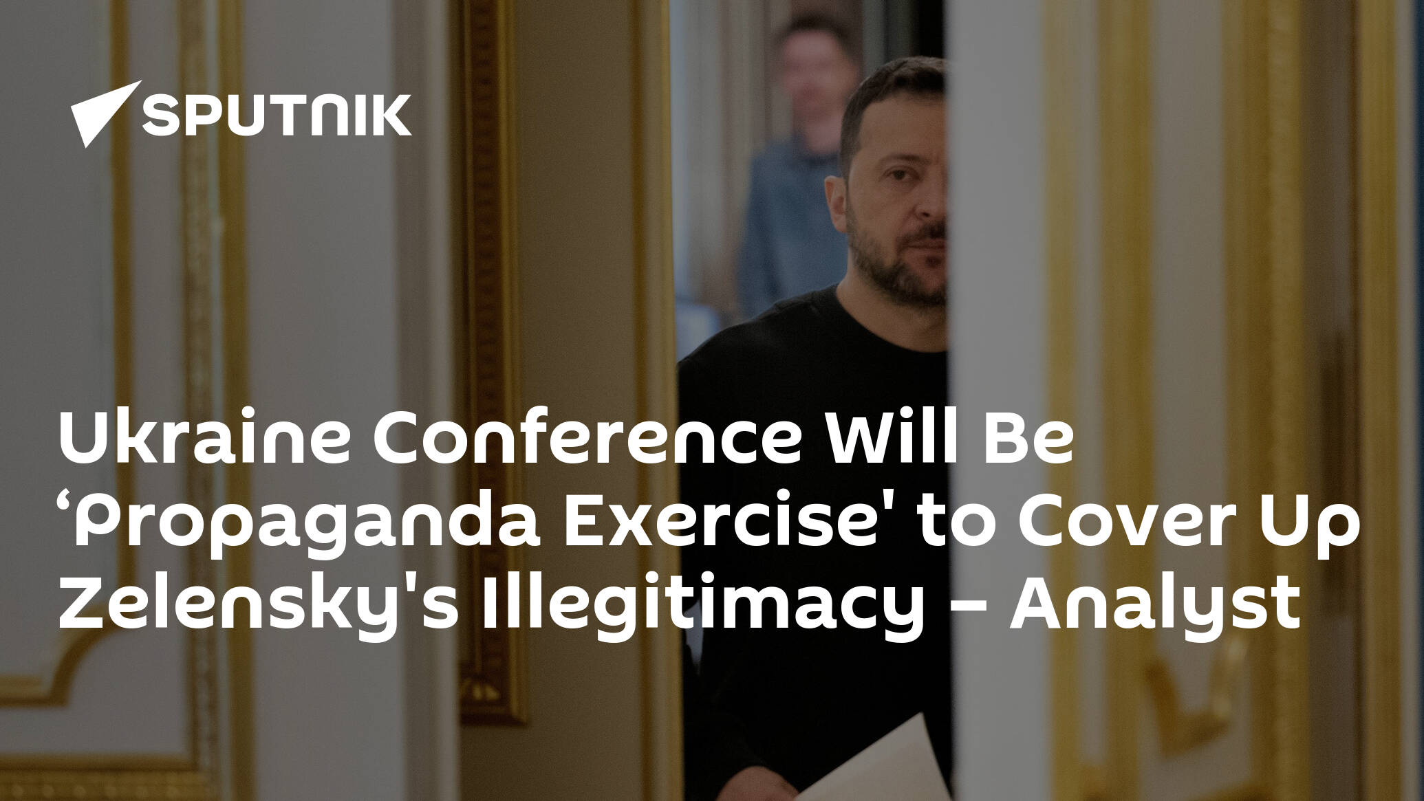 Ukraine onference Will Be Propaganda Exercise' to Cover Up Zelensky's
