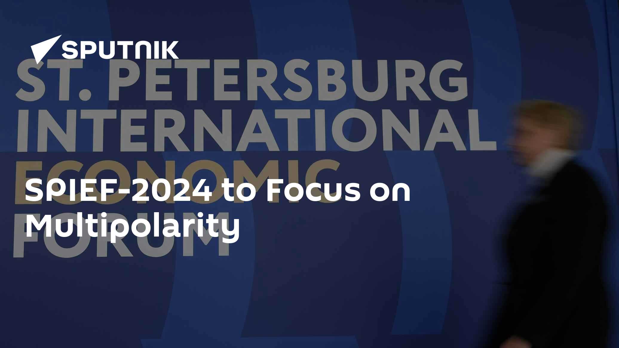 SPIEF-2024 to Focus on Multipolarity - Vimarsana News