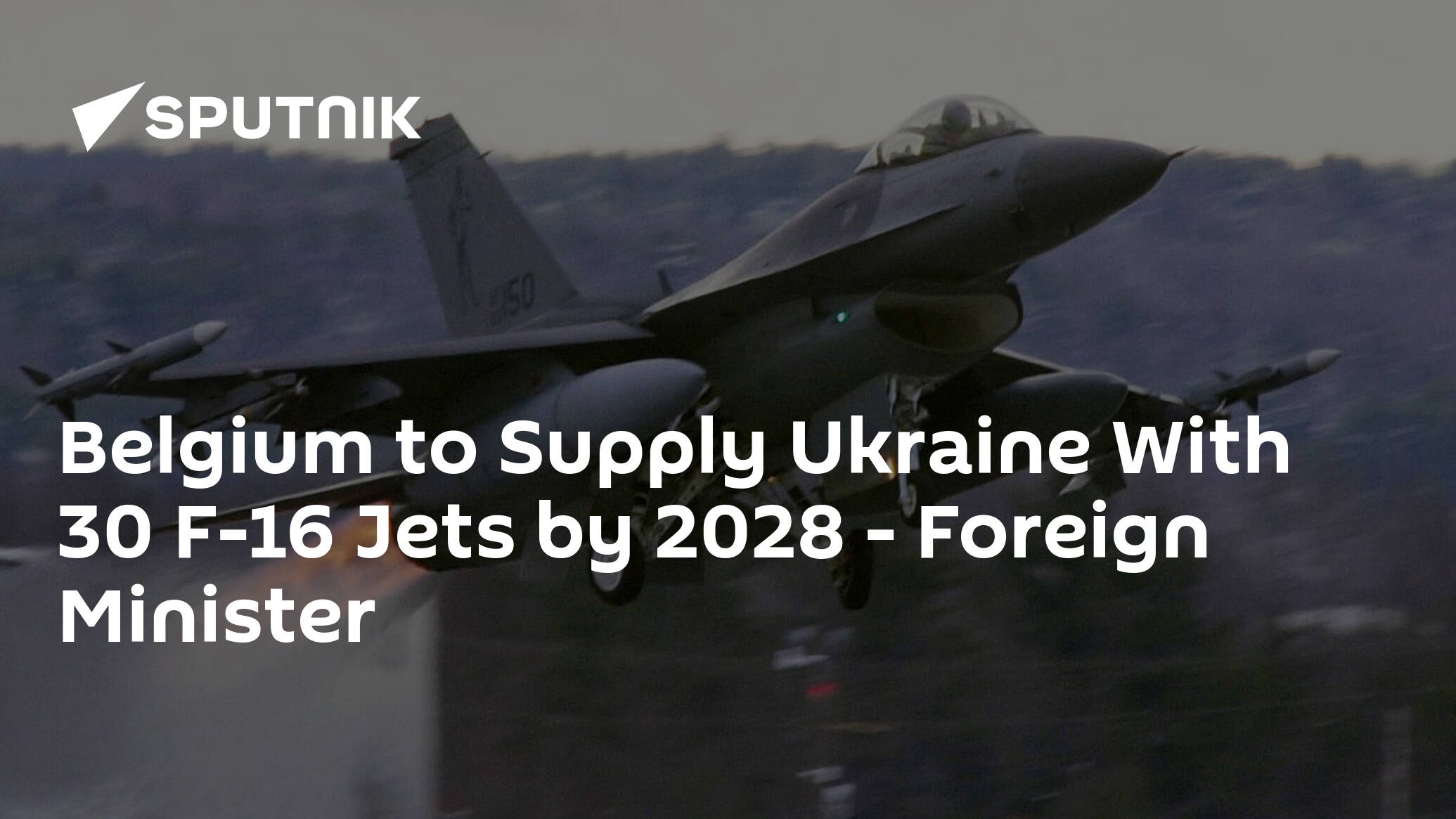 Belgium to Supply Ukraine With 30 F-16 Jets by 2028 – Foreign Minister