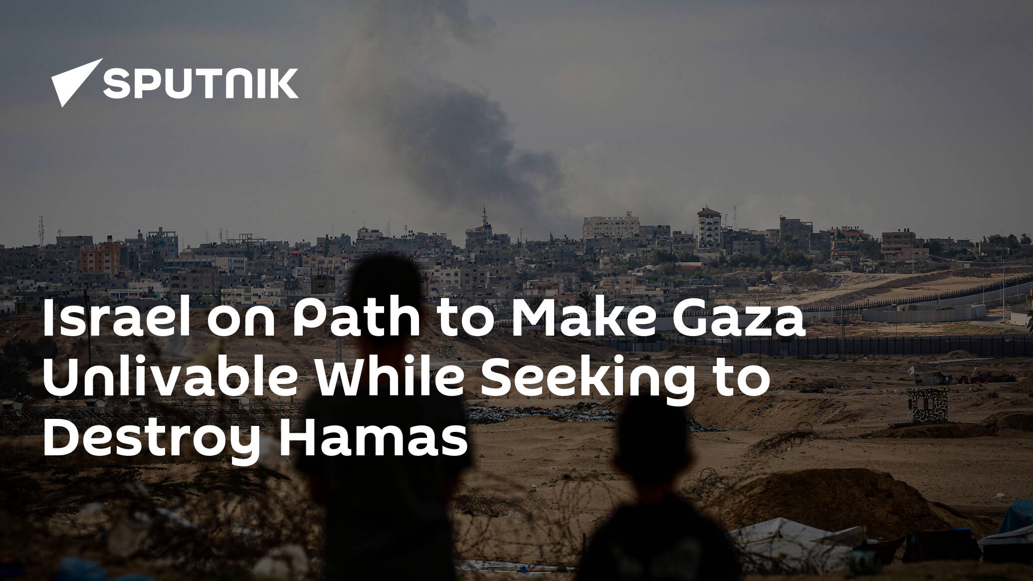 Israel on Path to Make Gaza Unlivable While Seeking to Destroy Hamas