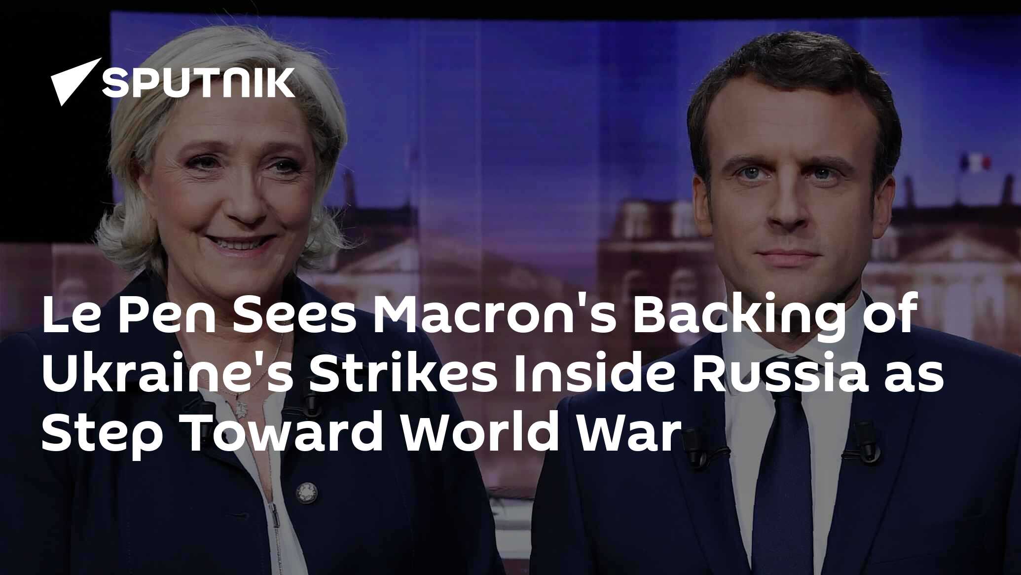 Le Pen Sees Macron's Backing of Kiev's Strikes Inside Russia as Step ...