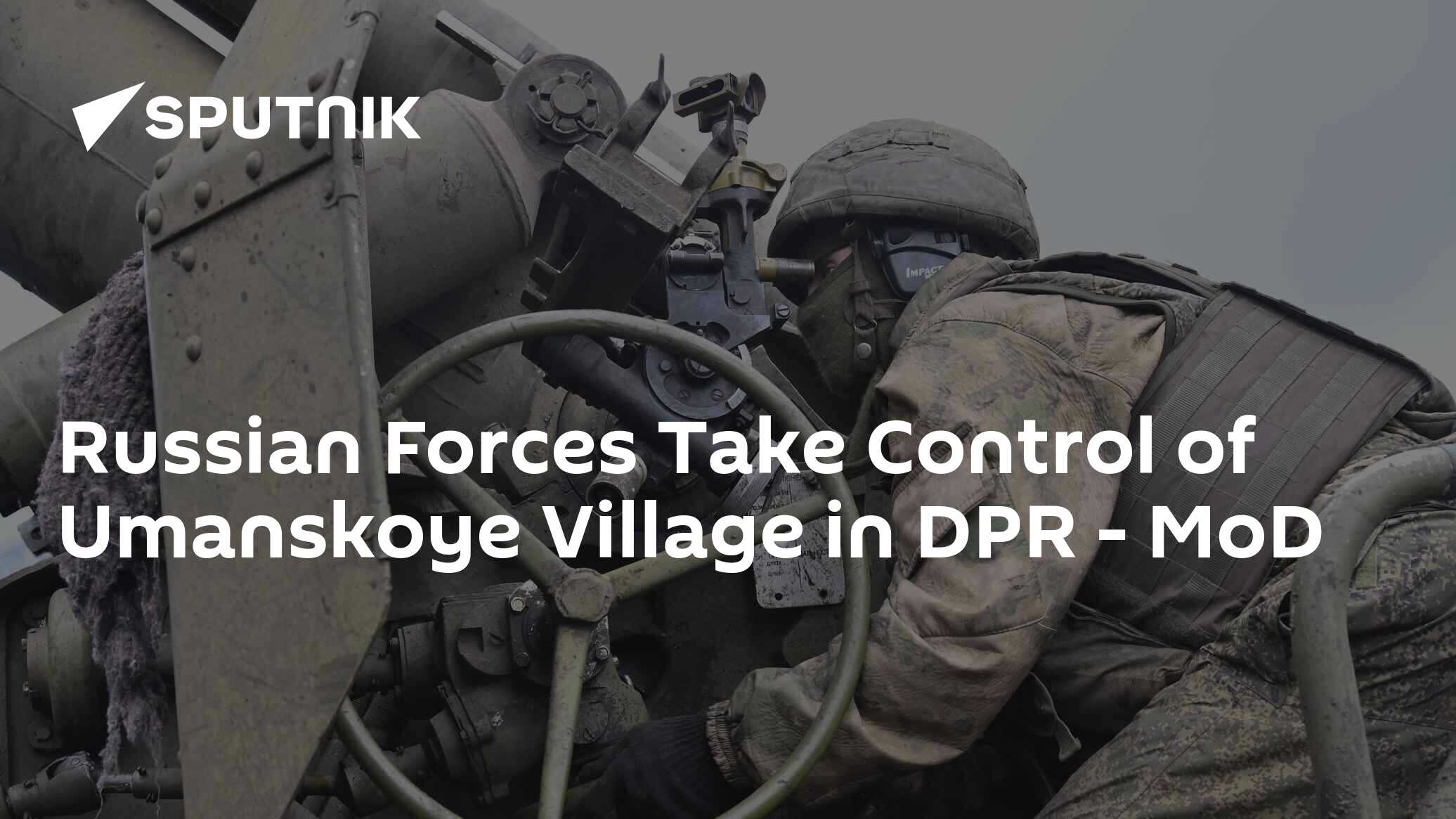 Russian Forces Take Control of Umanskoye Village in DPR – MoD - South ...