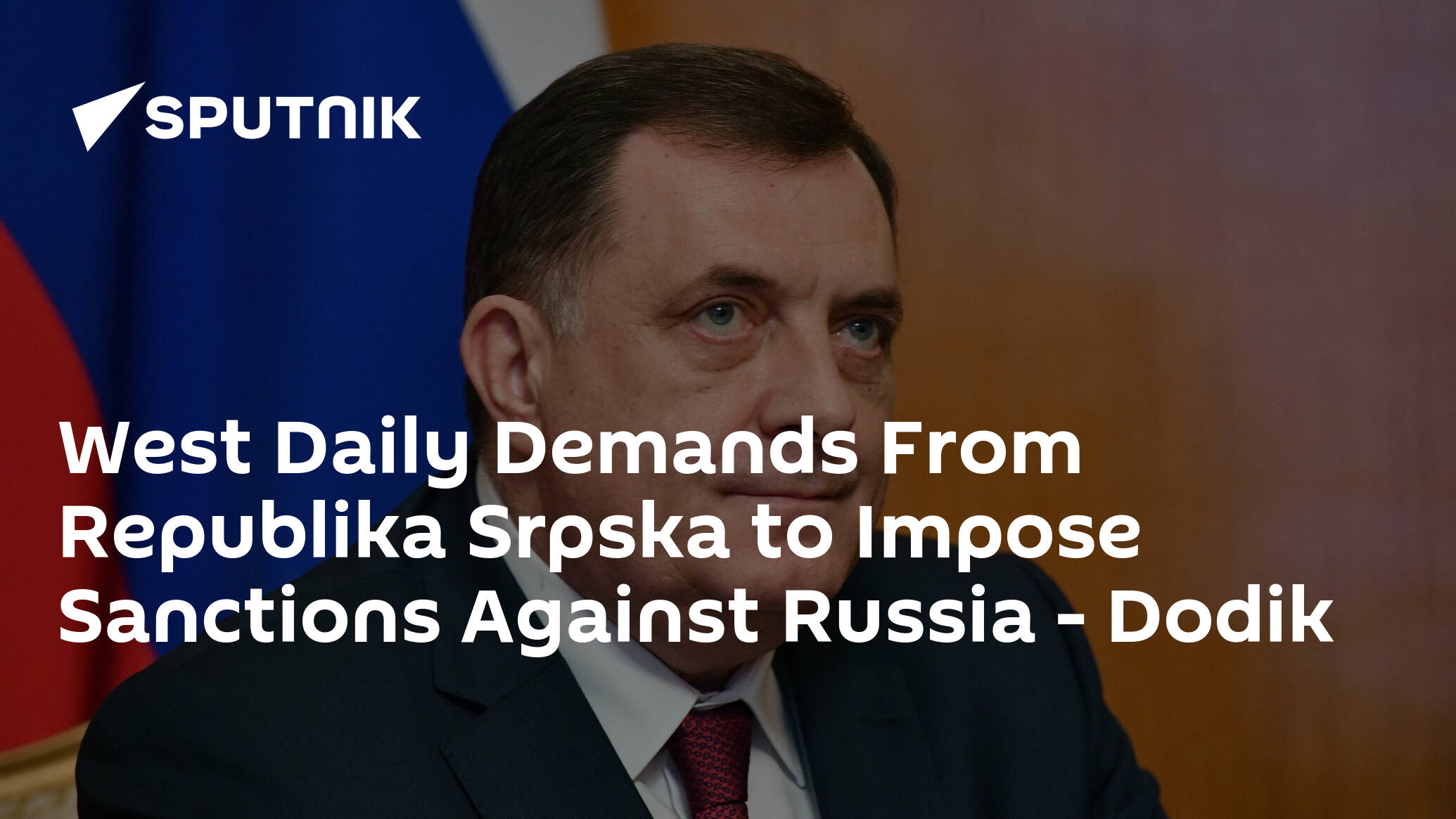 West Daily Demands From Republika Srpska to Impose Sanctions Against Russia – Dodik