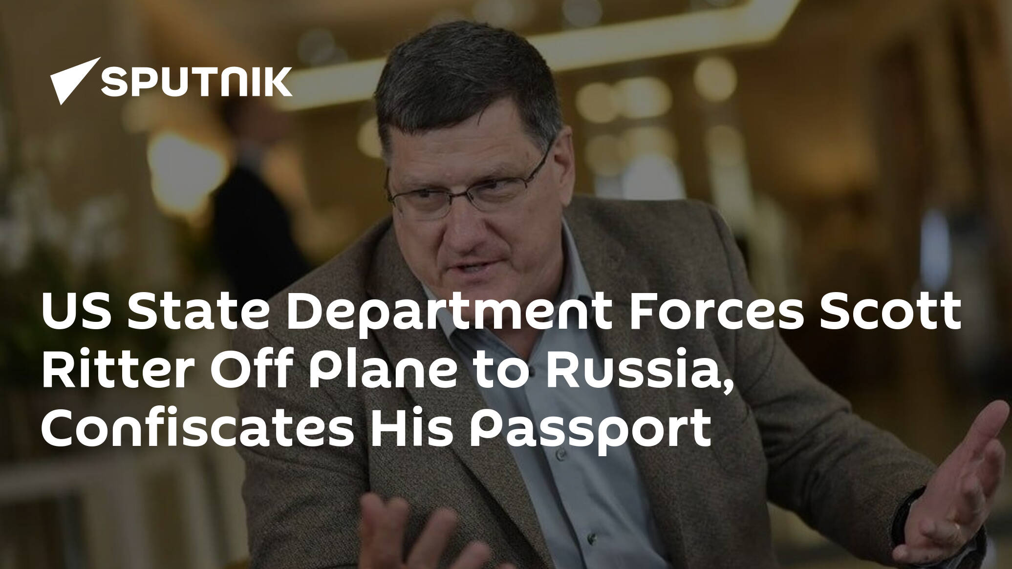 US State Department Forces Scott Ritter Off Plane to Russia, Confiscates His Passport