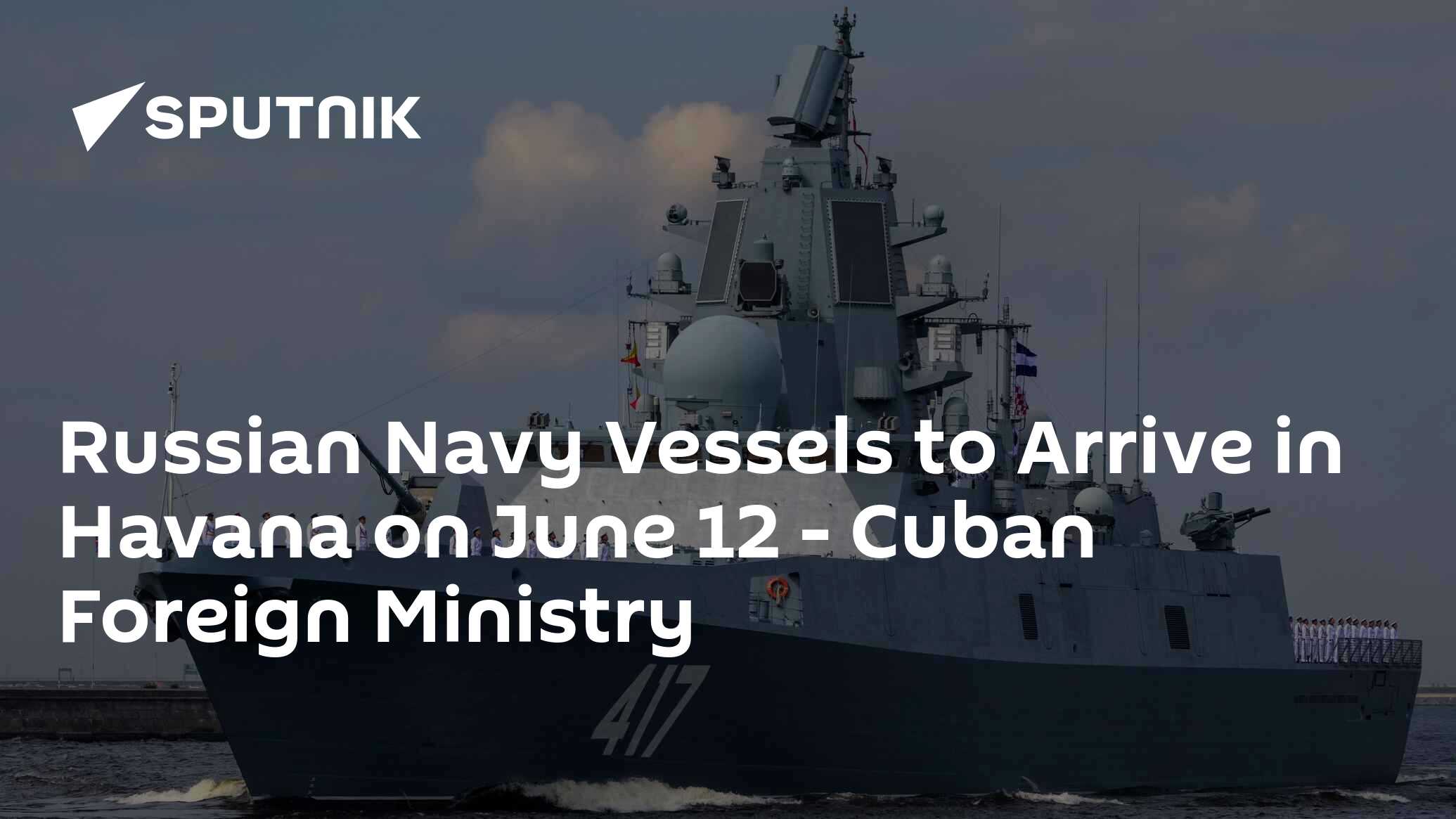 Russian Navy Vessels to Arrive in Havana on June 12 - Cuban Foreign ...