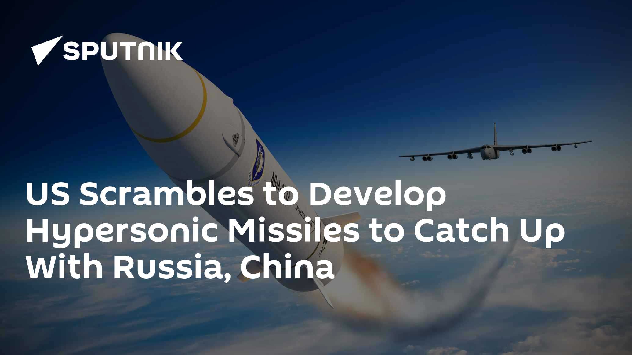 US Scrambles to Develop Hypersonic Missiles to Catch Up With Russia, China