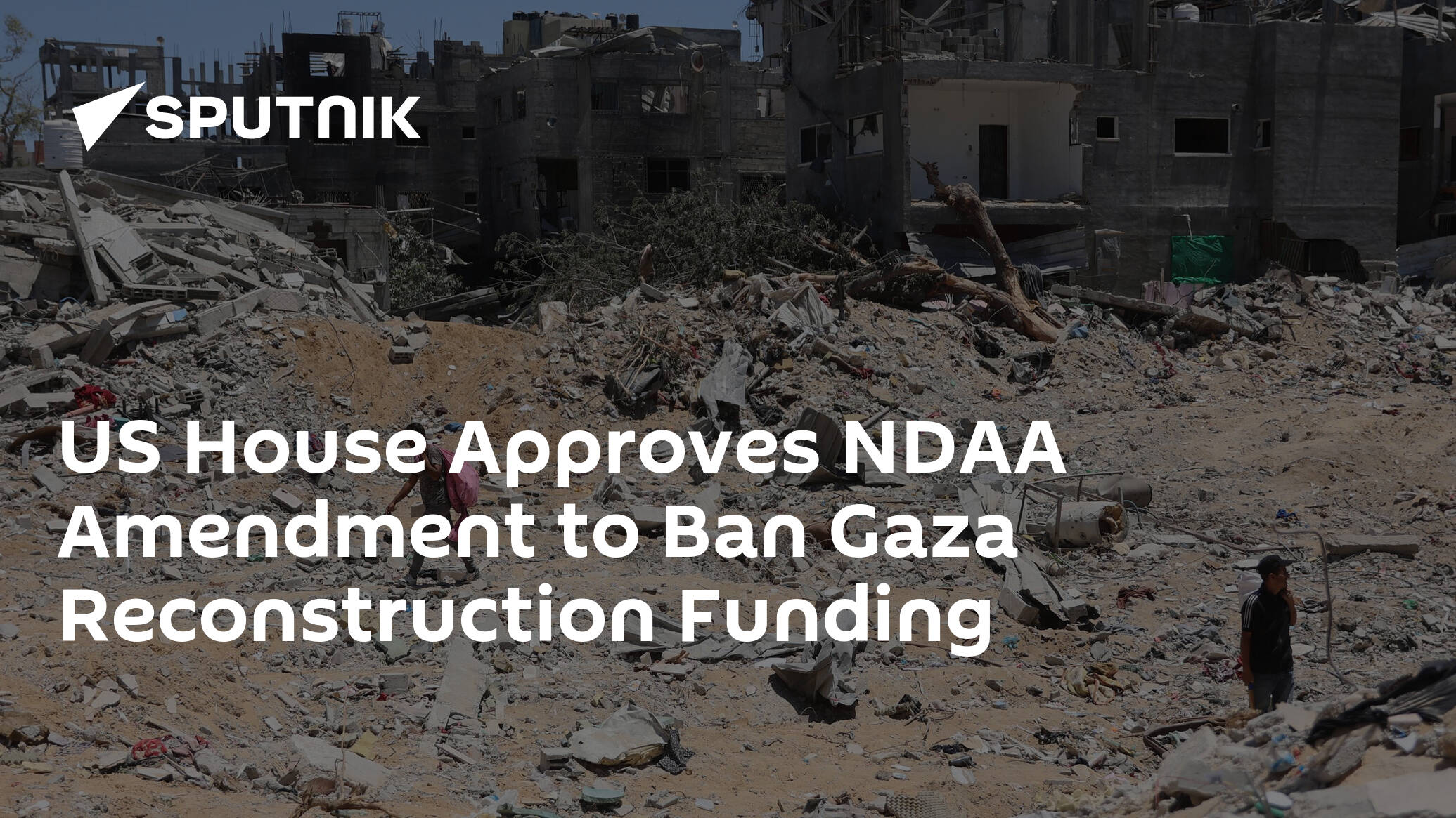 US House Approves NDAA Amendment to Ban Gaza Reconstruction Funding