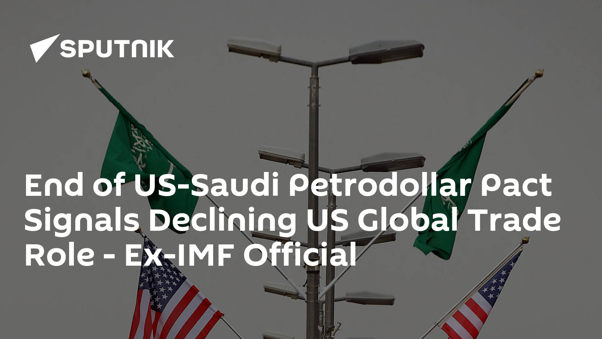 End of US-Saudi Petrodollar Pact Signals Declining US Global Trade Role – Ex-IMF Official