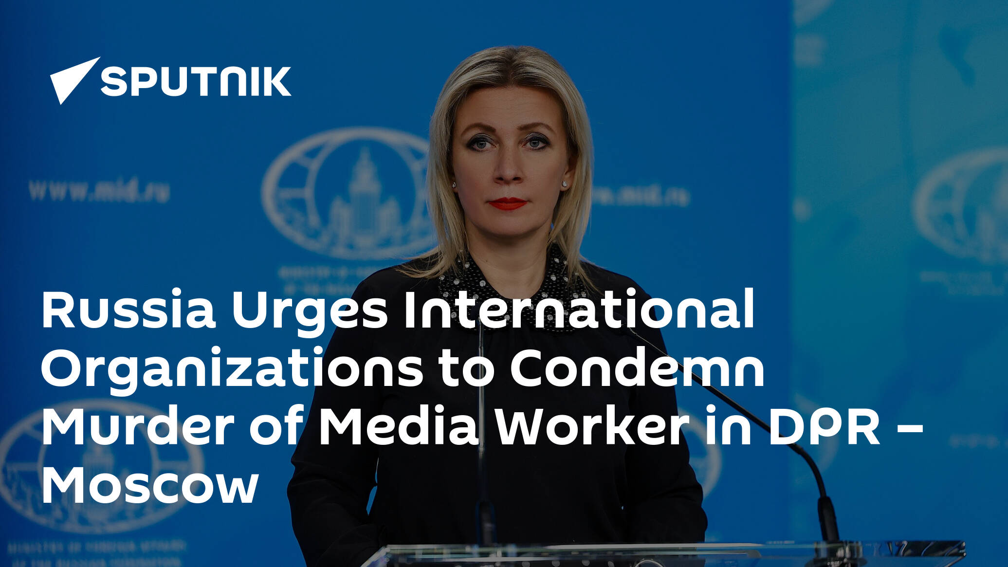 Russia Urges International Organizations to Condemn Murder of Media Worker in DPR – Moscow