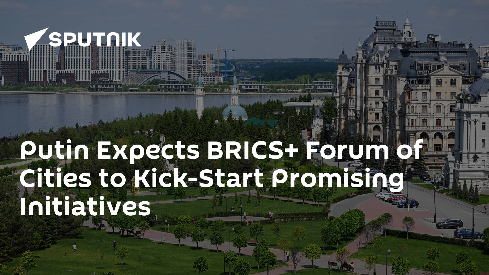 Putin Expects BRICS+ Forum of Cities to Kick-Start Promising Initiatives