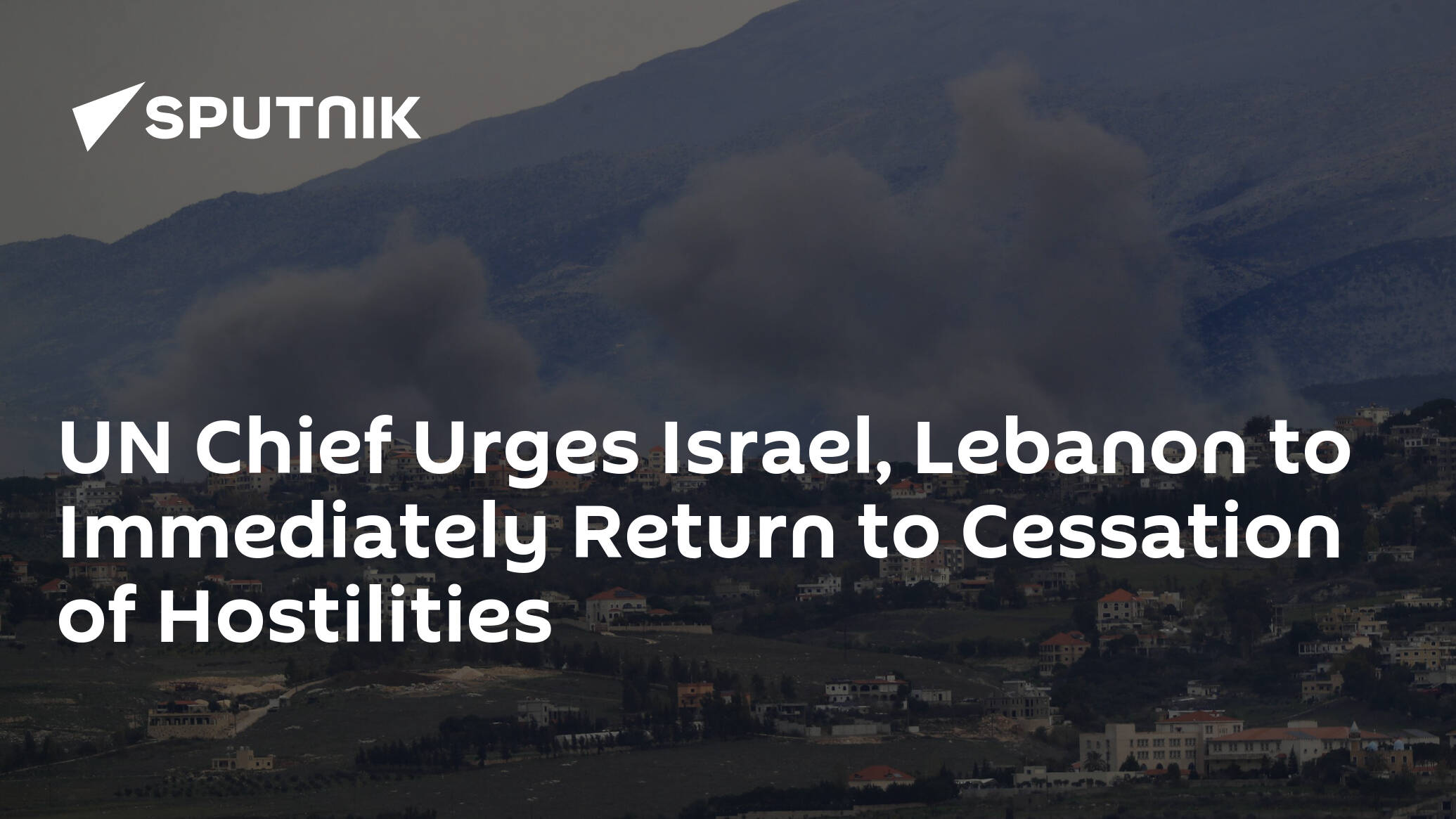 UN Chief Urges Israel, Lebanon to Immediately Return to Cessation of Hostilities