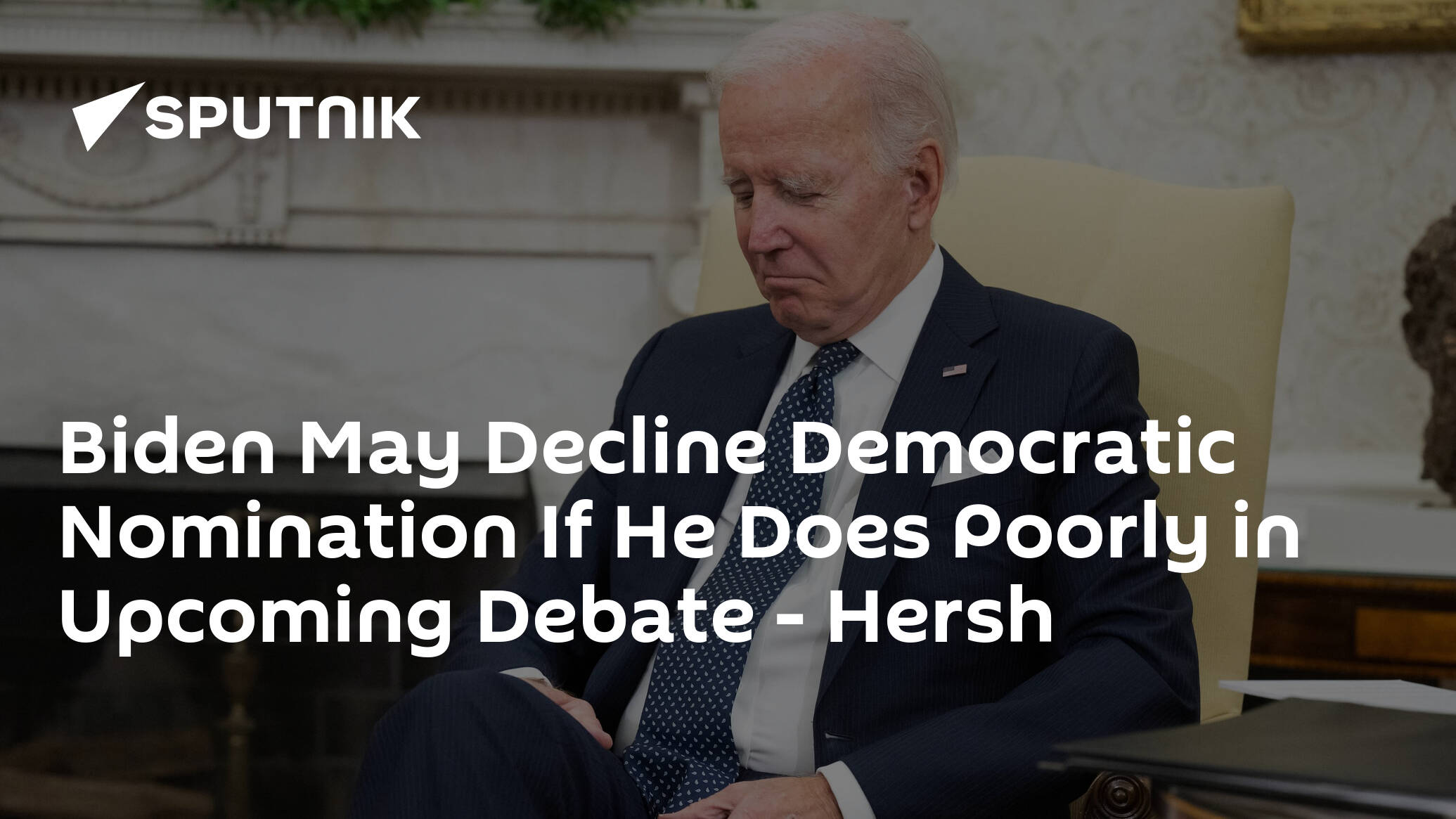 Biden May Decline Democratic Nomination If He Does Poorly in Upcoming Debate – Hersh