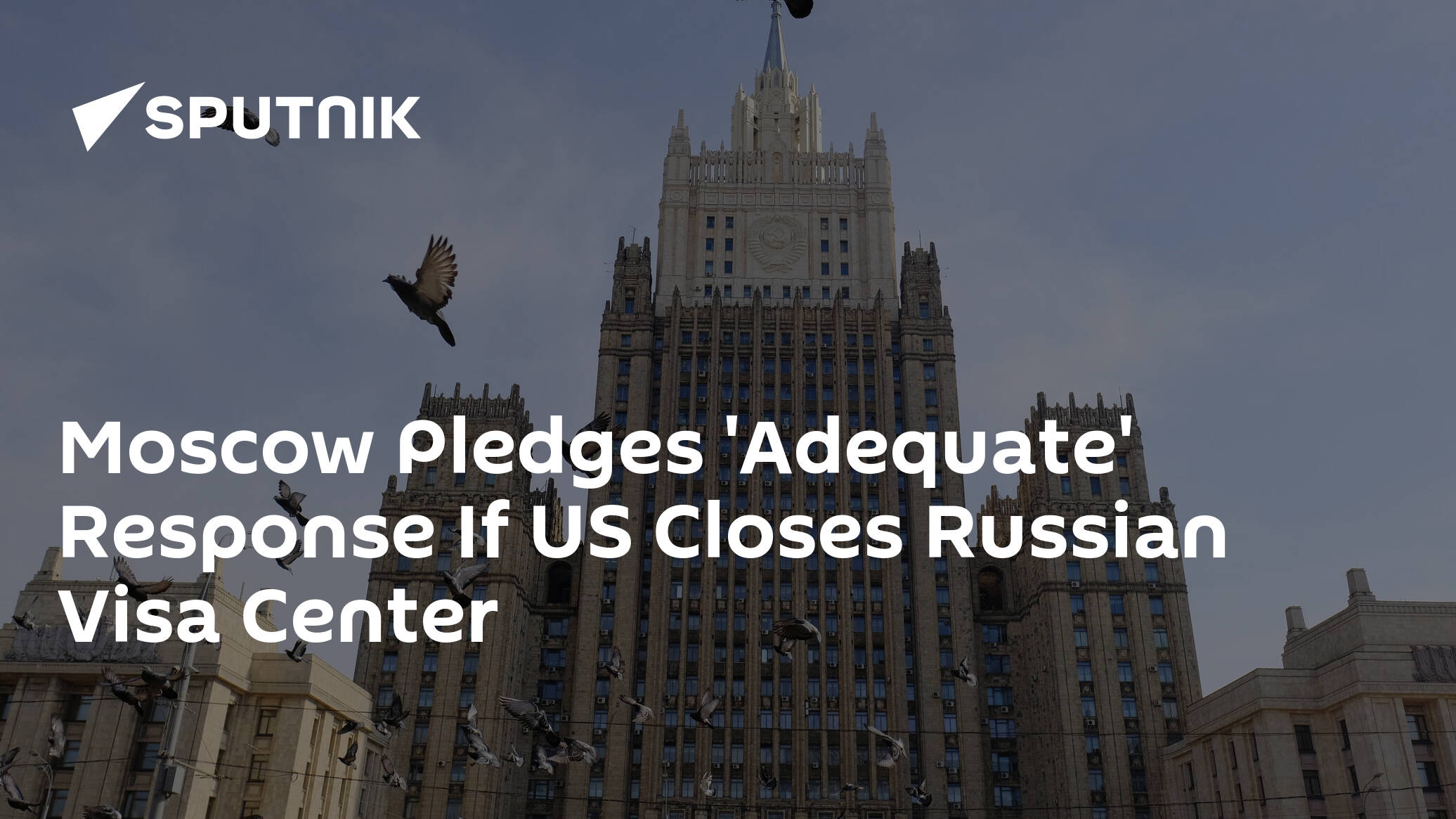 Moscow Pledges 'Adequate' Response If US Closes Russian Visa Center